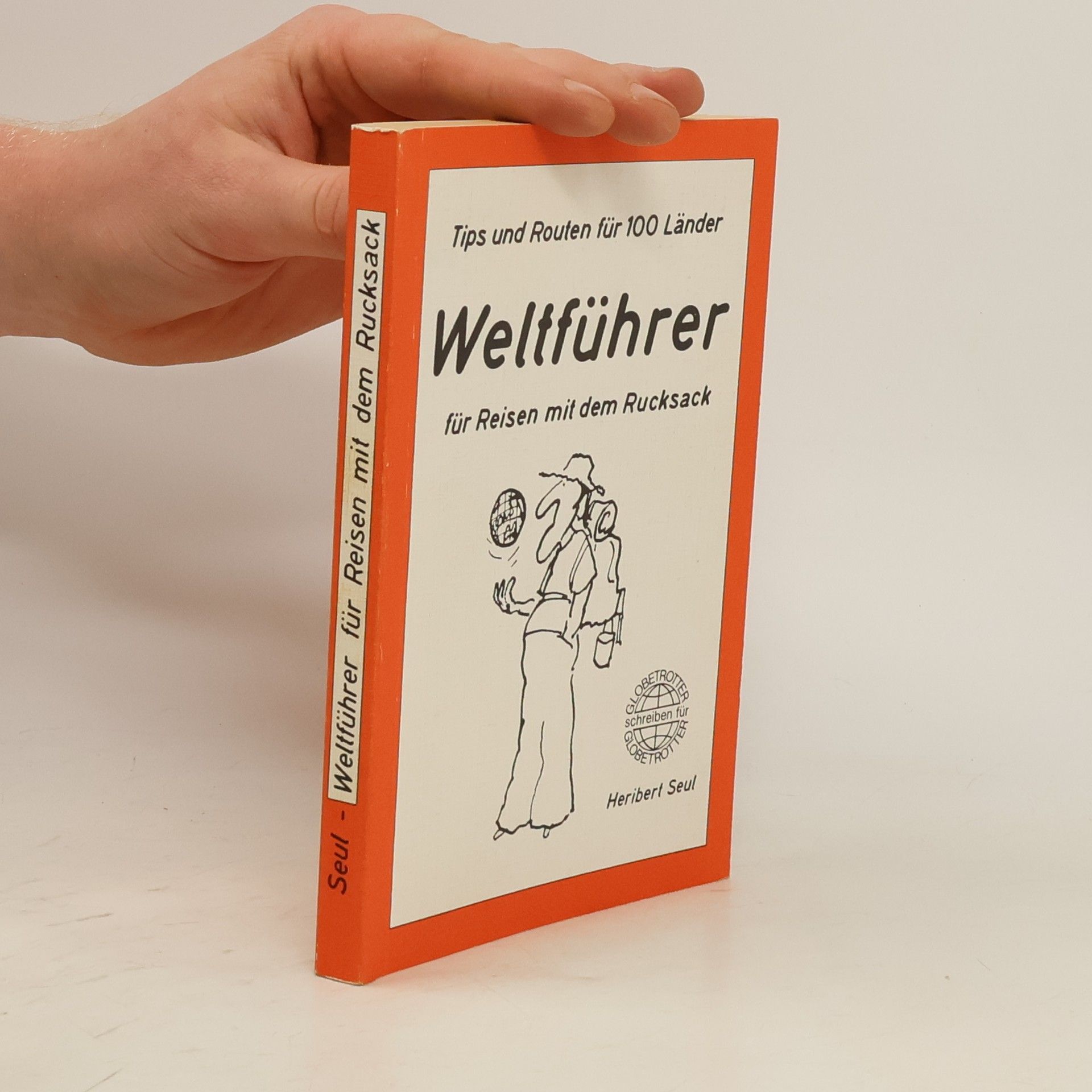 Heribert Seul Tips und Routen für 100 Länder. Weltführer für Reisen mit dem Rucksack
