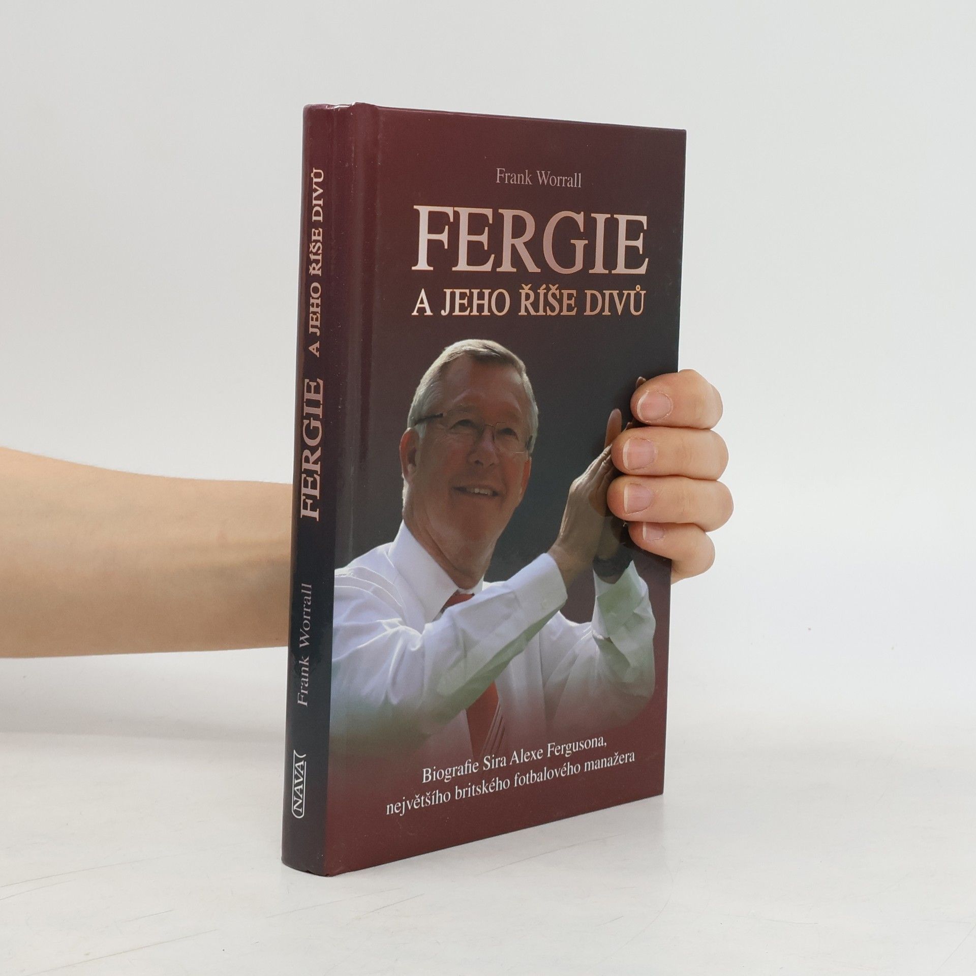 Frank Worrall Fergie a jeho říše divů : biografie sira Alexe Fergusona, největšího britského fotbalového manažera