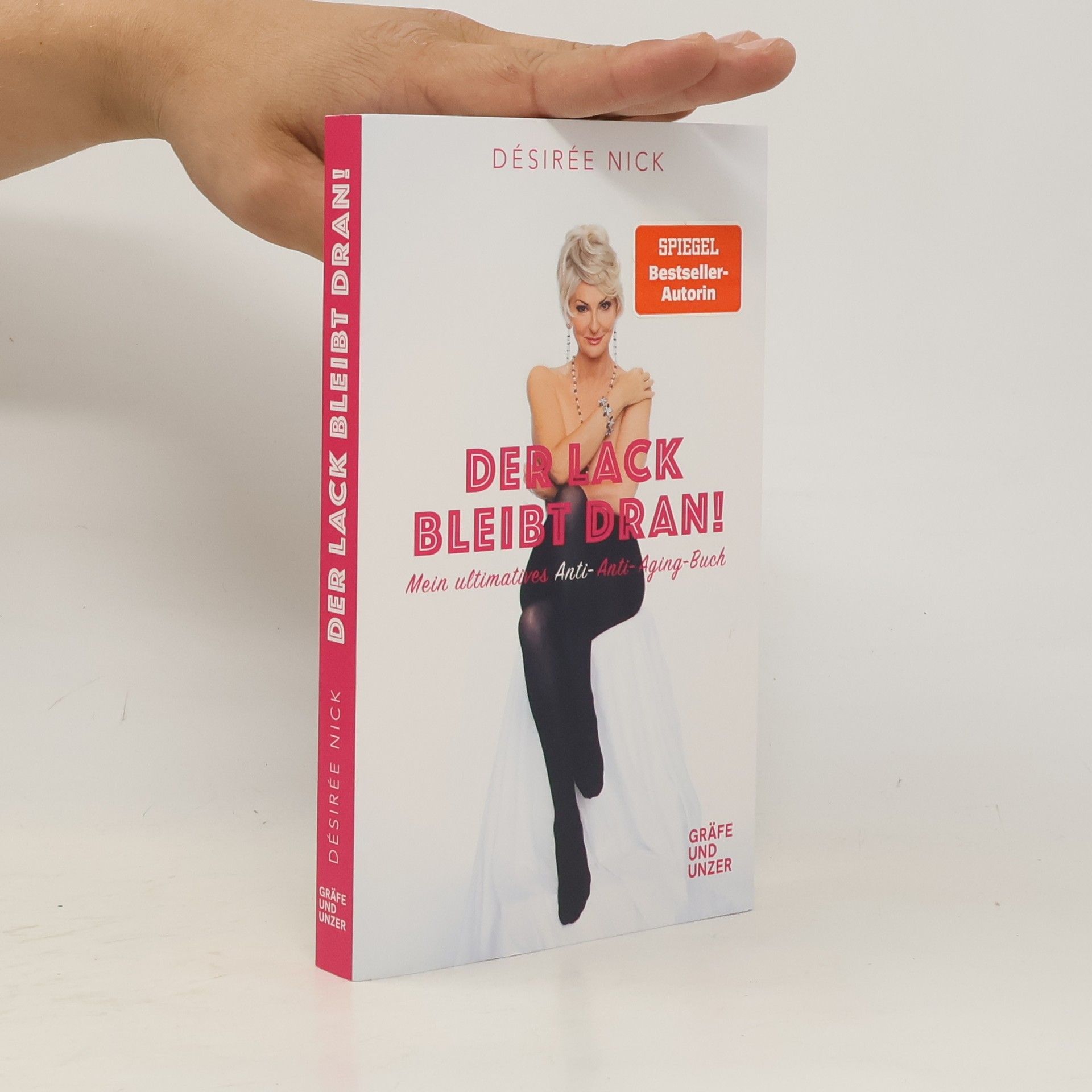Désirée Nick Der Lack bleibt dran!. Mein ultimatives Anti-Anti-Aging-Buch