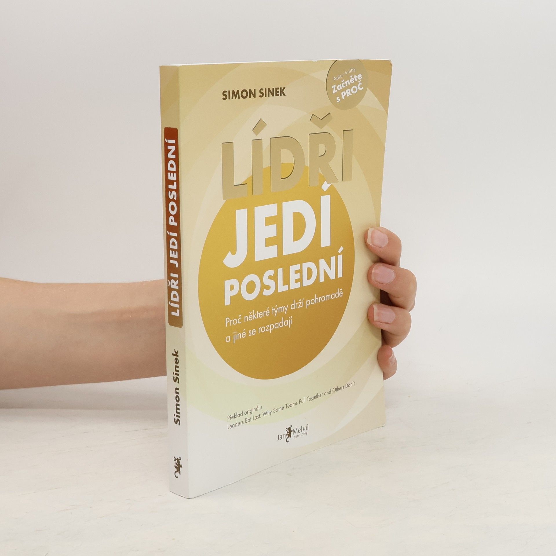 Simon Sinek Lídři jedí poslední. Proč některé týmy drží pohromadě a jiné se rozpadají