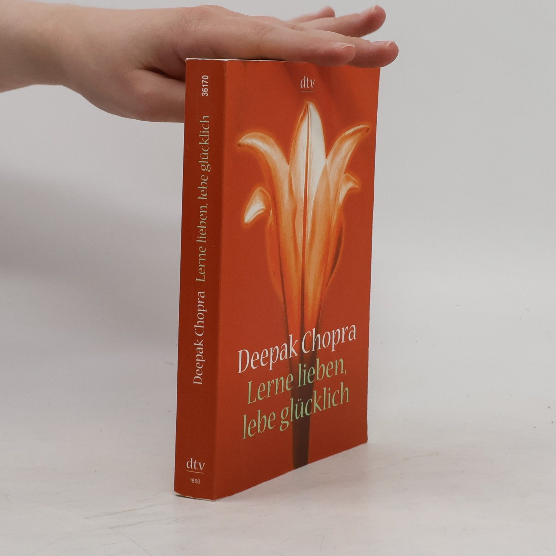 Deepak Chopra Lerne lieben, lebe glücklich. Der Weg zur spirituellen Liebe