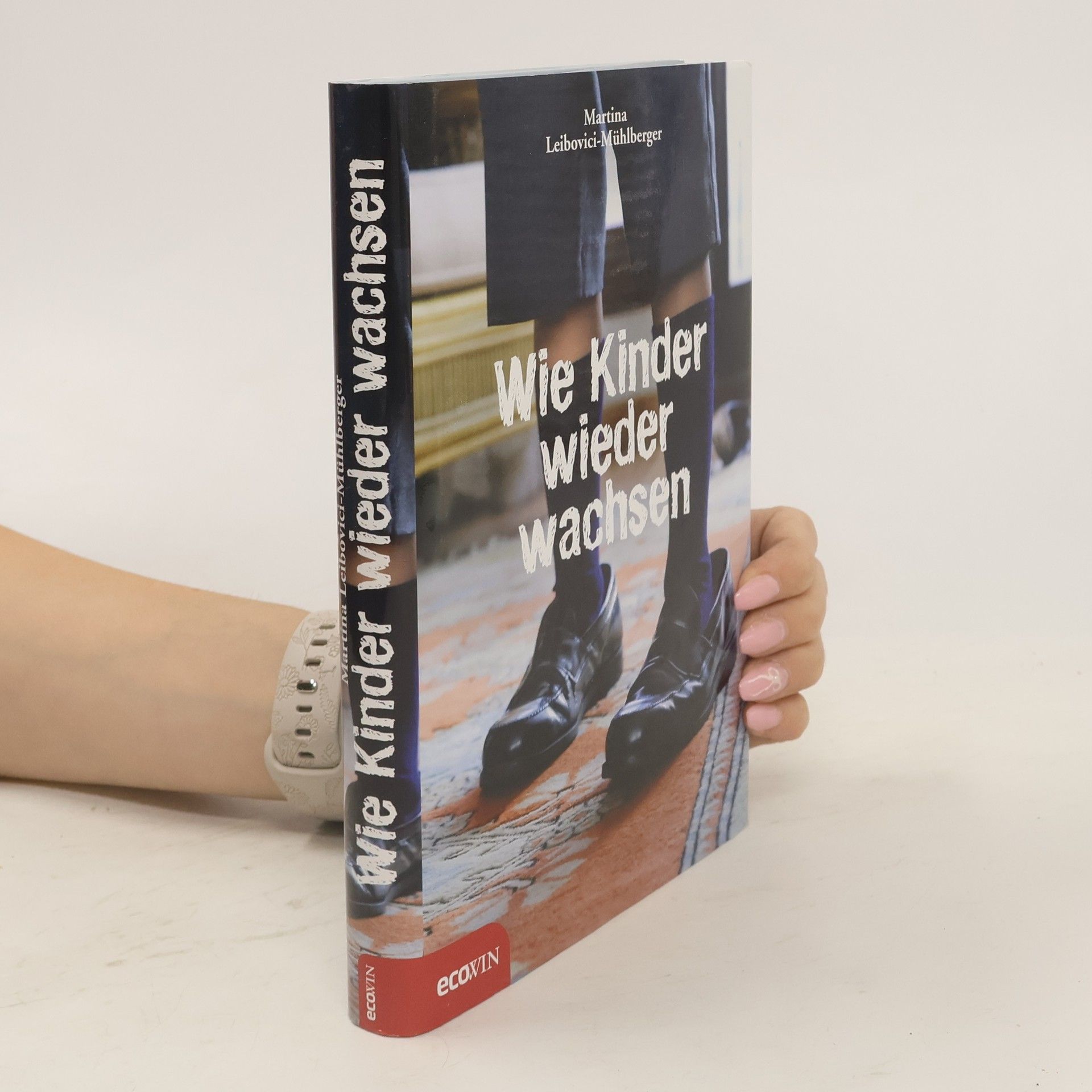 Martina Leibovici-Mühlberger Wie Kinder wieder wachsen