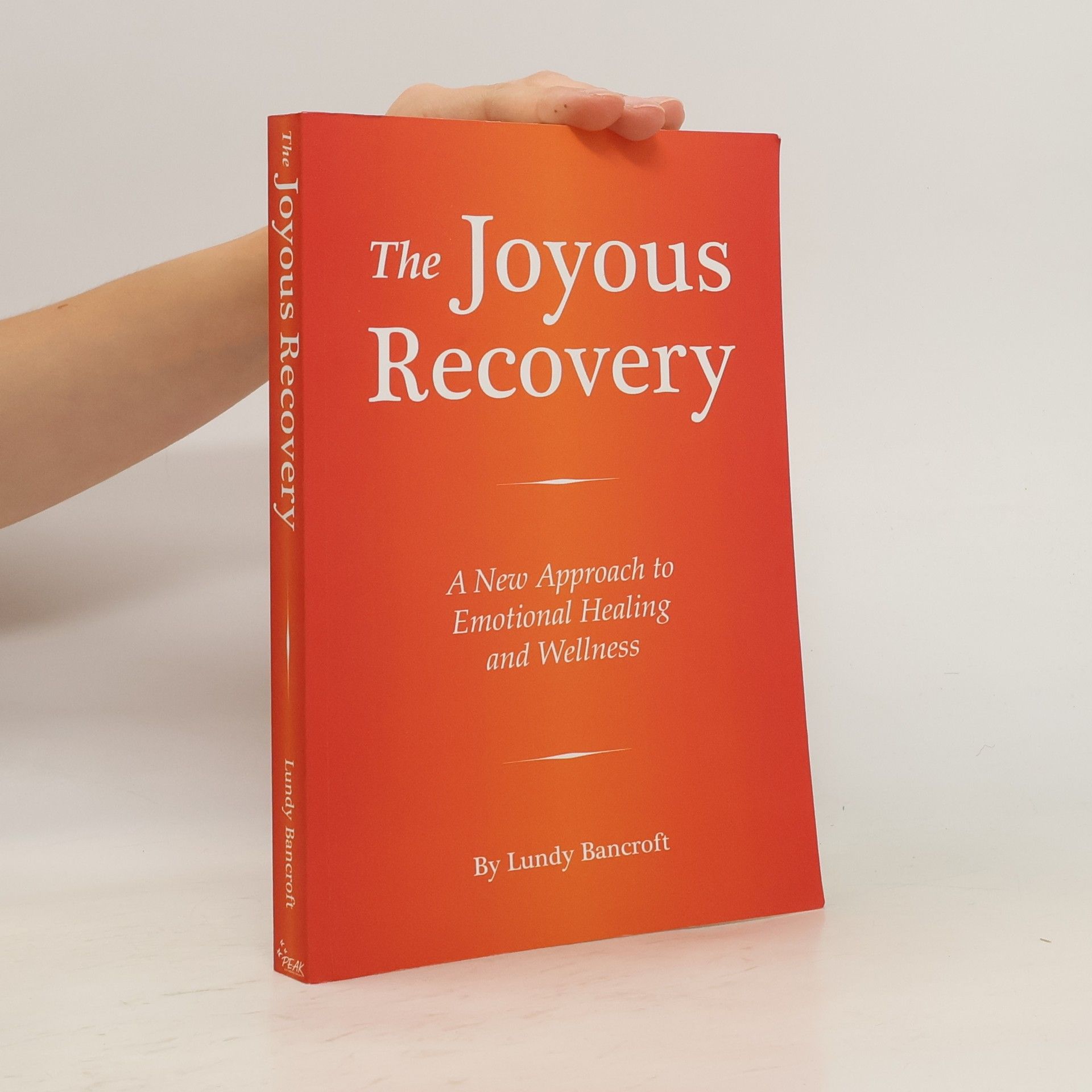 Lundy Bancroft The Joyous Recovery: A New Approach to Emotional Healing and Wellness
