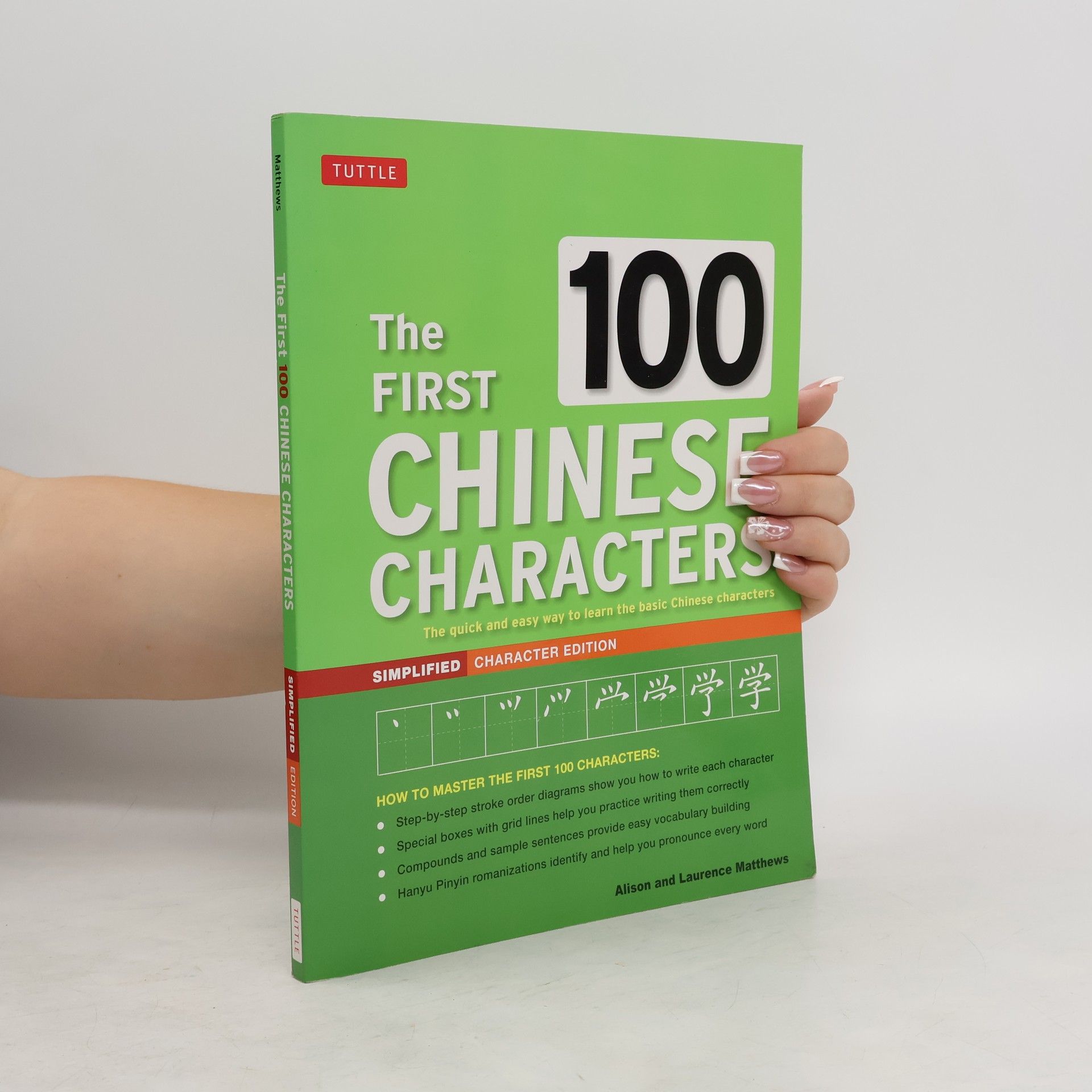 Alison Matthews The First 100 Chinese Characters. Simplified Character Edition
