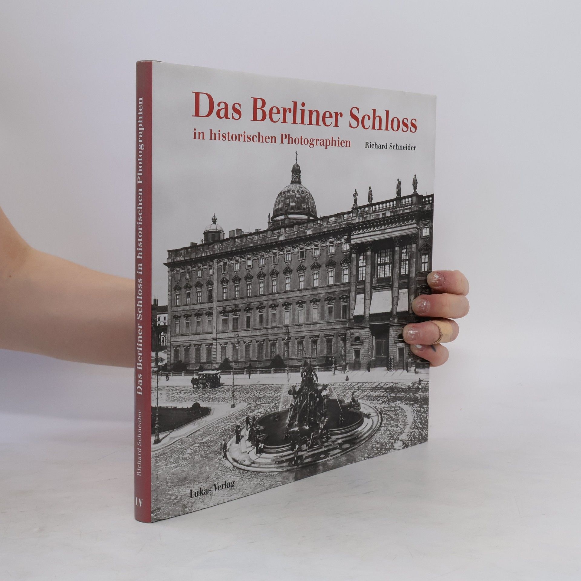 Richard Schneider Das Berliner Schloss in historischen Photographien