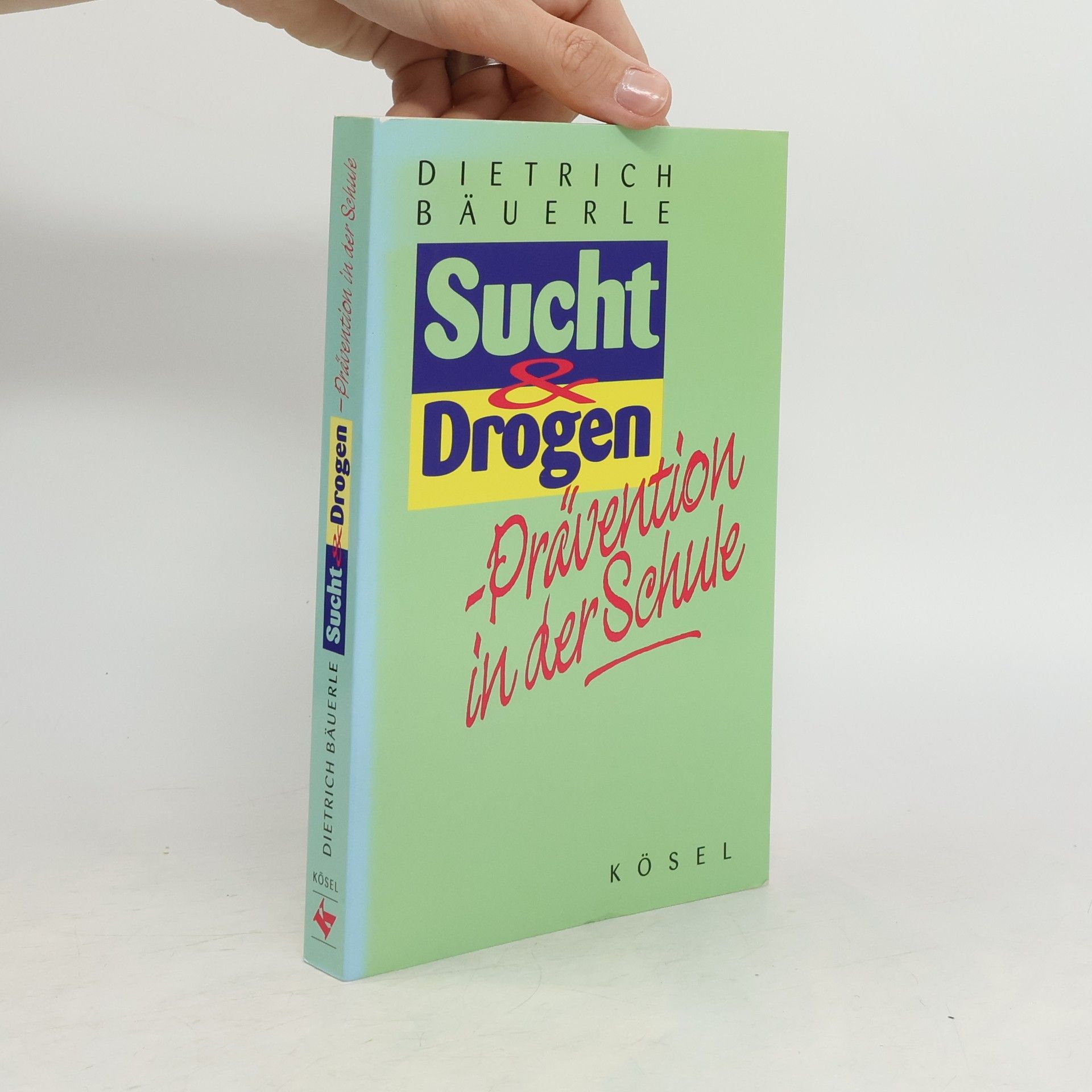 Dietrich Bäuerle Sucht- und Drogenprävention in der Schule