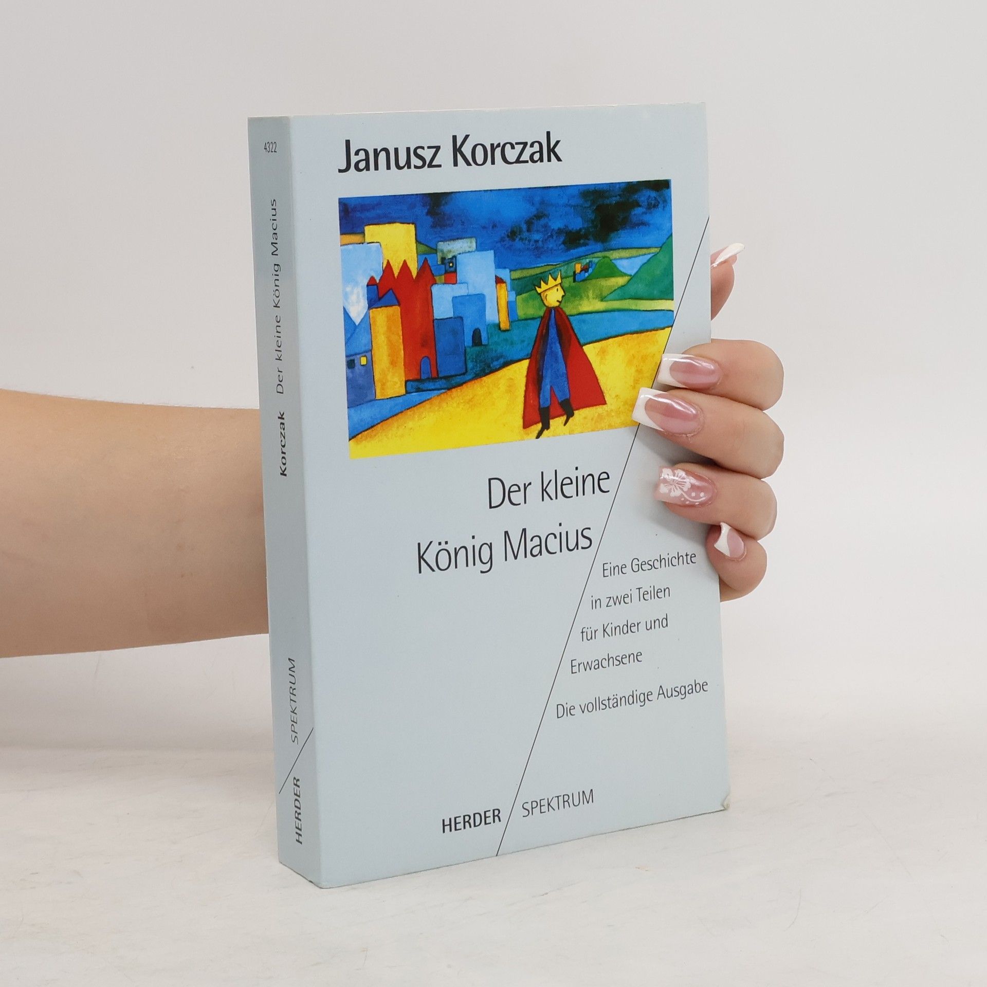 Janusz Korczak Der kleine König Macius. Eine Geschichte in zwei Teilen für Kinder und Erwachsene.