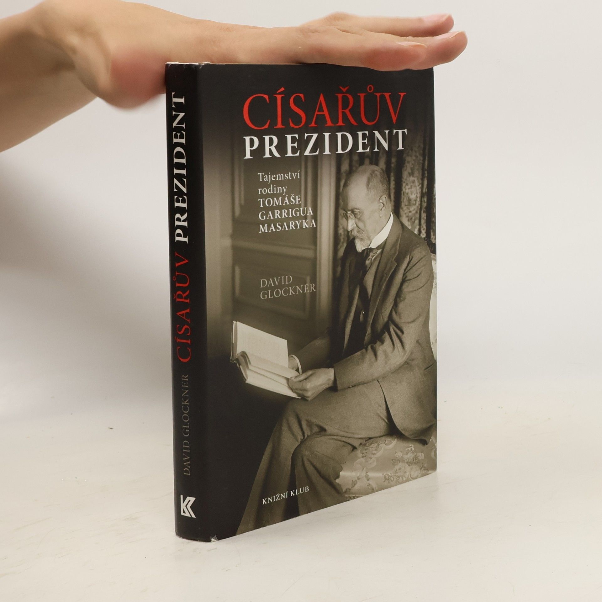 David Glockner Císařův prezident. Tajemství rodiny Tomáše Garrigua Masaryka