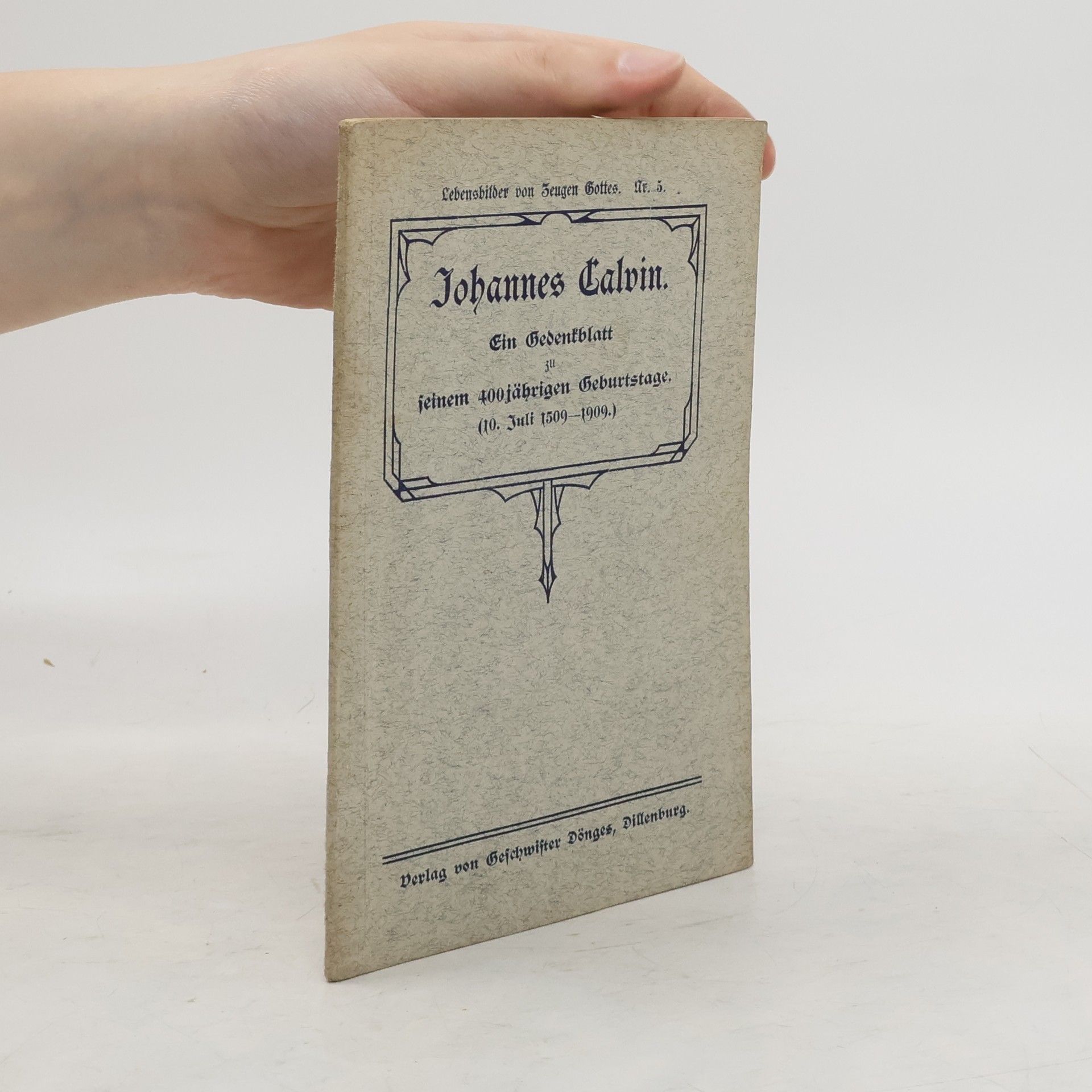 Johannes Calvin Ein Gedenkblatt jeinem 400 jährigen Geburtstage. (10. Juli 1509-1909.)