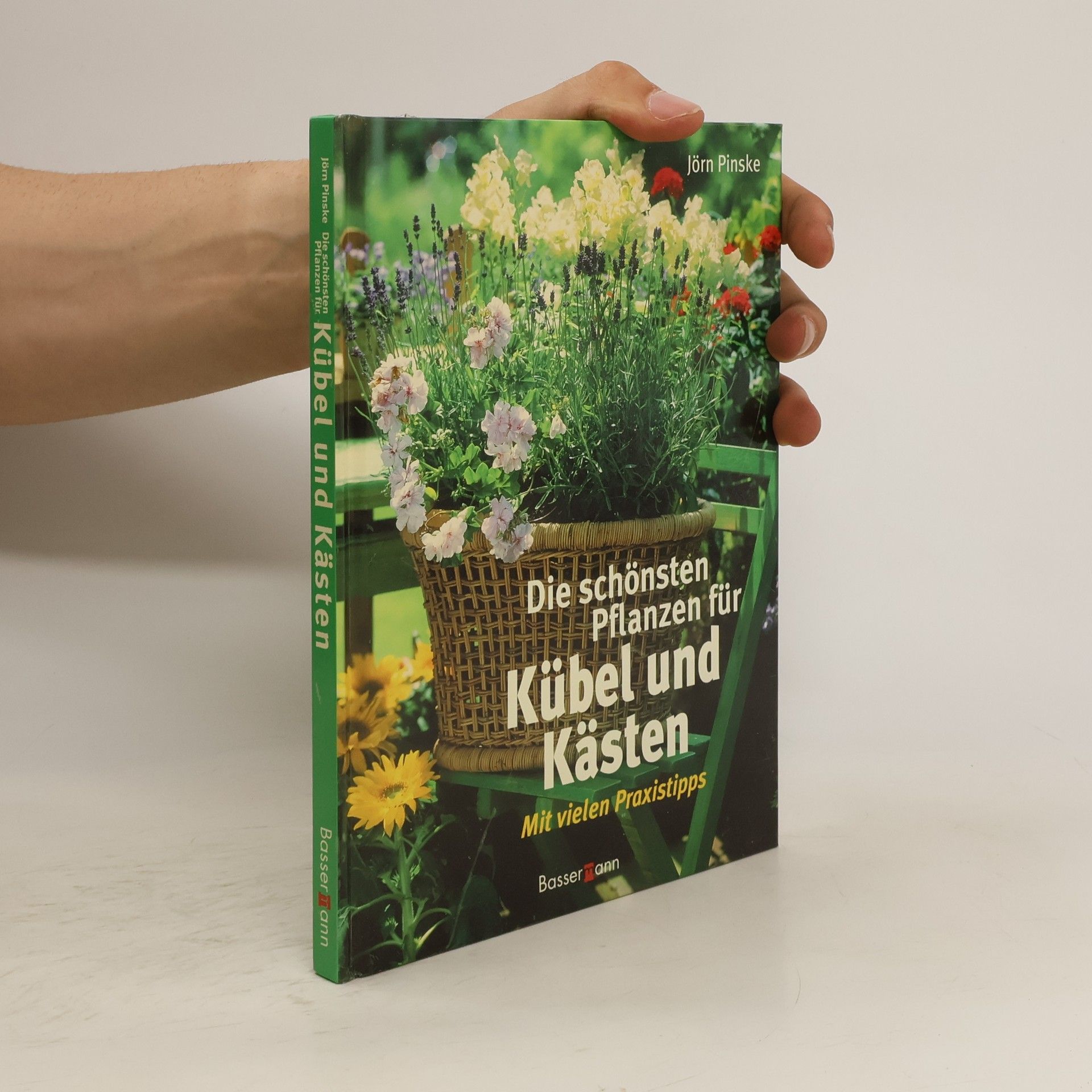 Jörn Pinske Die schönsten Pflanzen für Kübel und Kästen