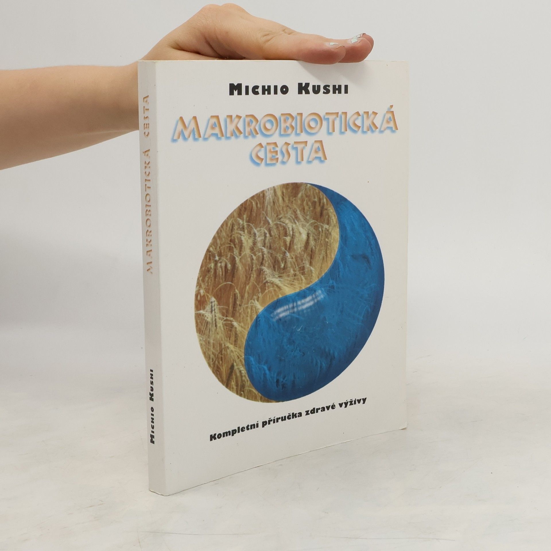 Michio Kushi Makrobiotická cesta. Kompletní příručka zdravé výživy