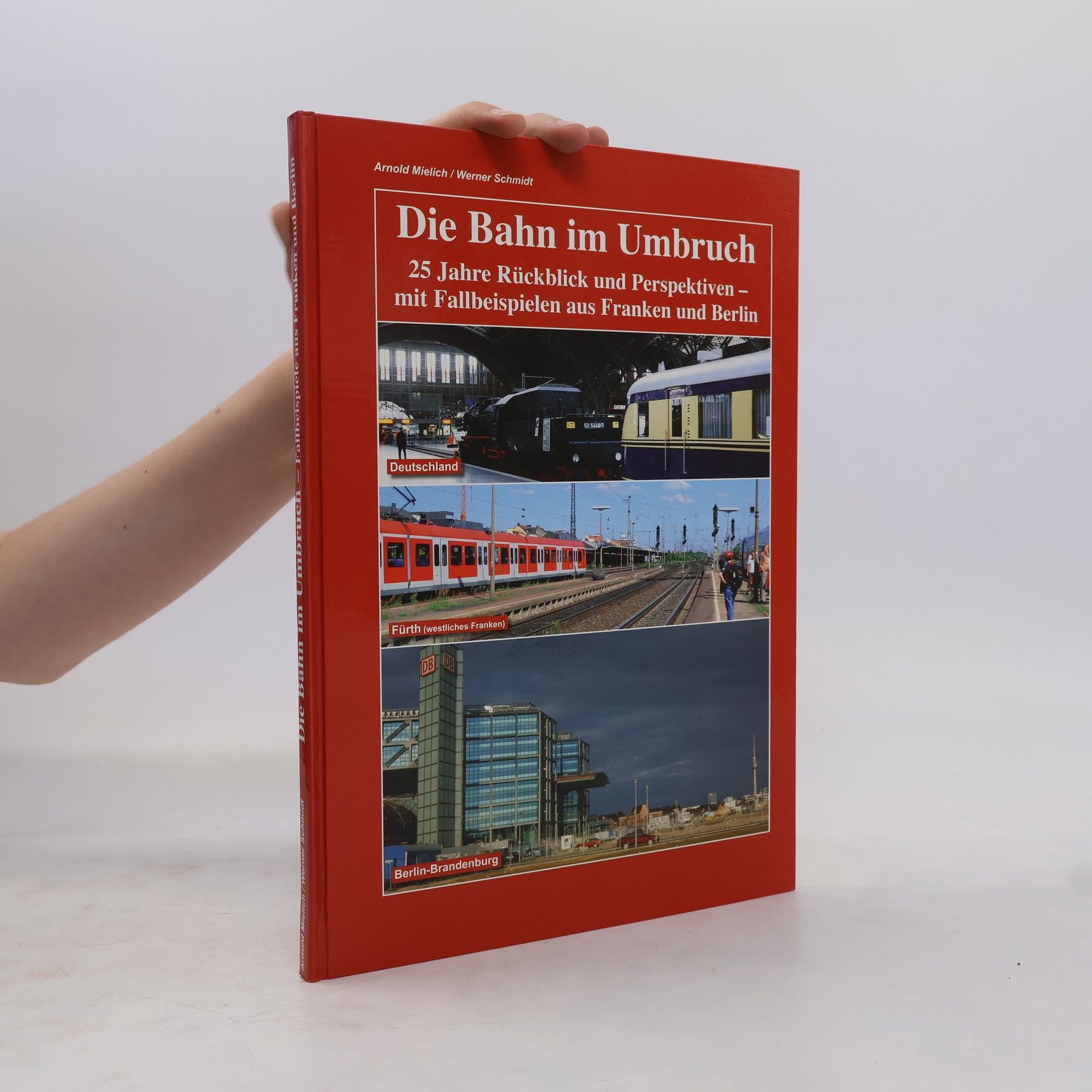 Arnold Mielich Die Bahn im Umbruch. 25 Jahre Rückblick und Perspektiven -mit Fallbeispielen aus Franken und Berlin