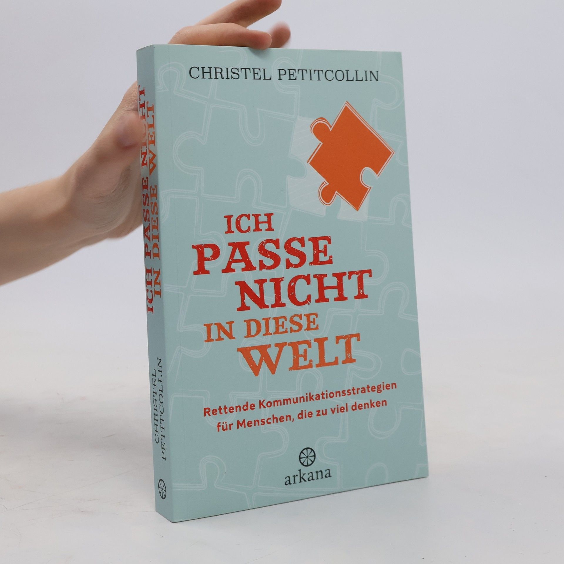 Christel Petitcollin Ich passe nicht in diese Welt. Rettende Kommunikationsstrategien für Menschen, die zu viel denken