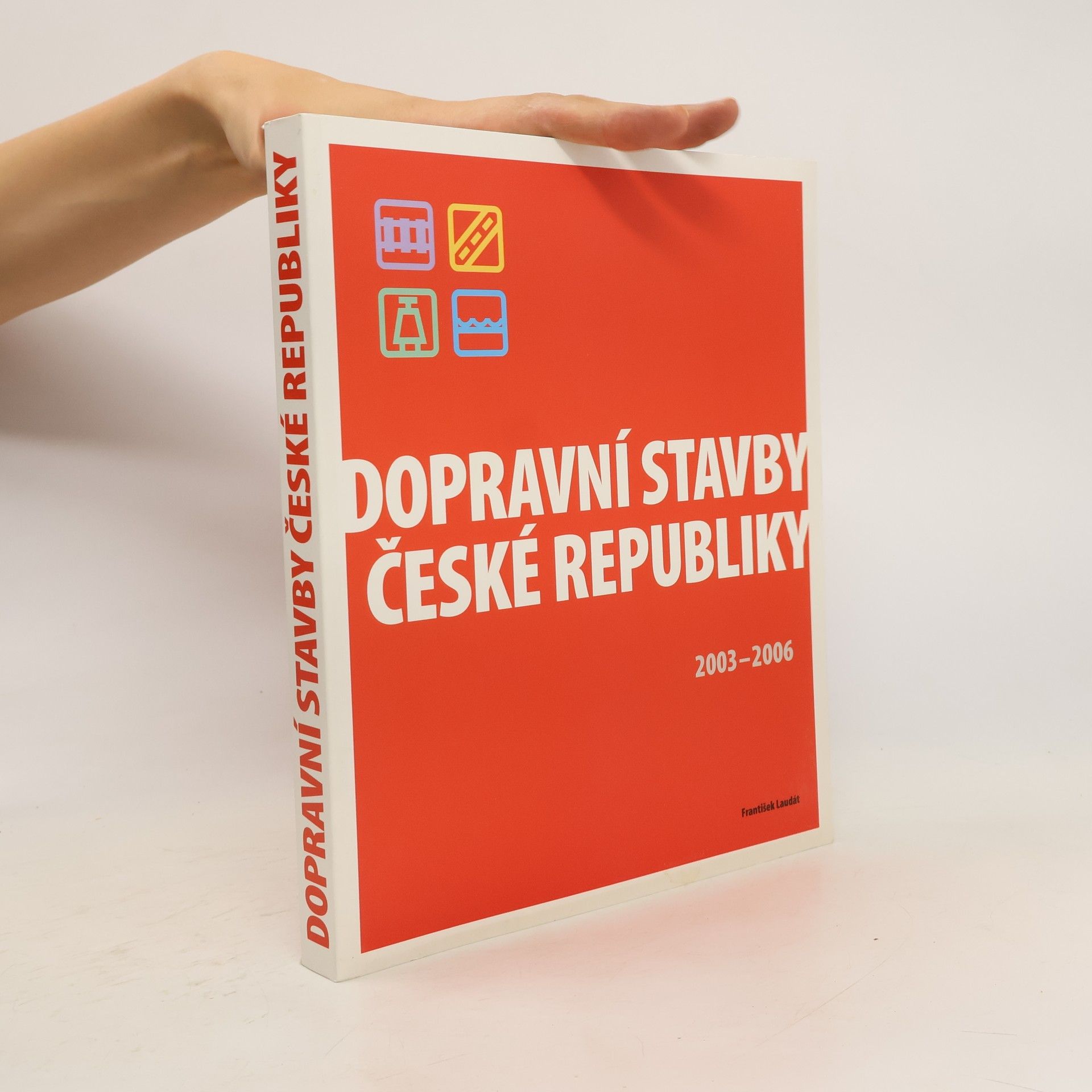 František Laudát Dopravní stavby České republiky : 2003-2006