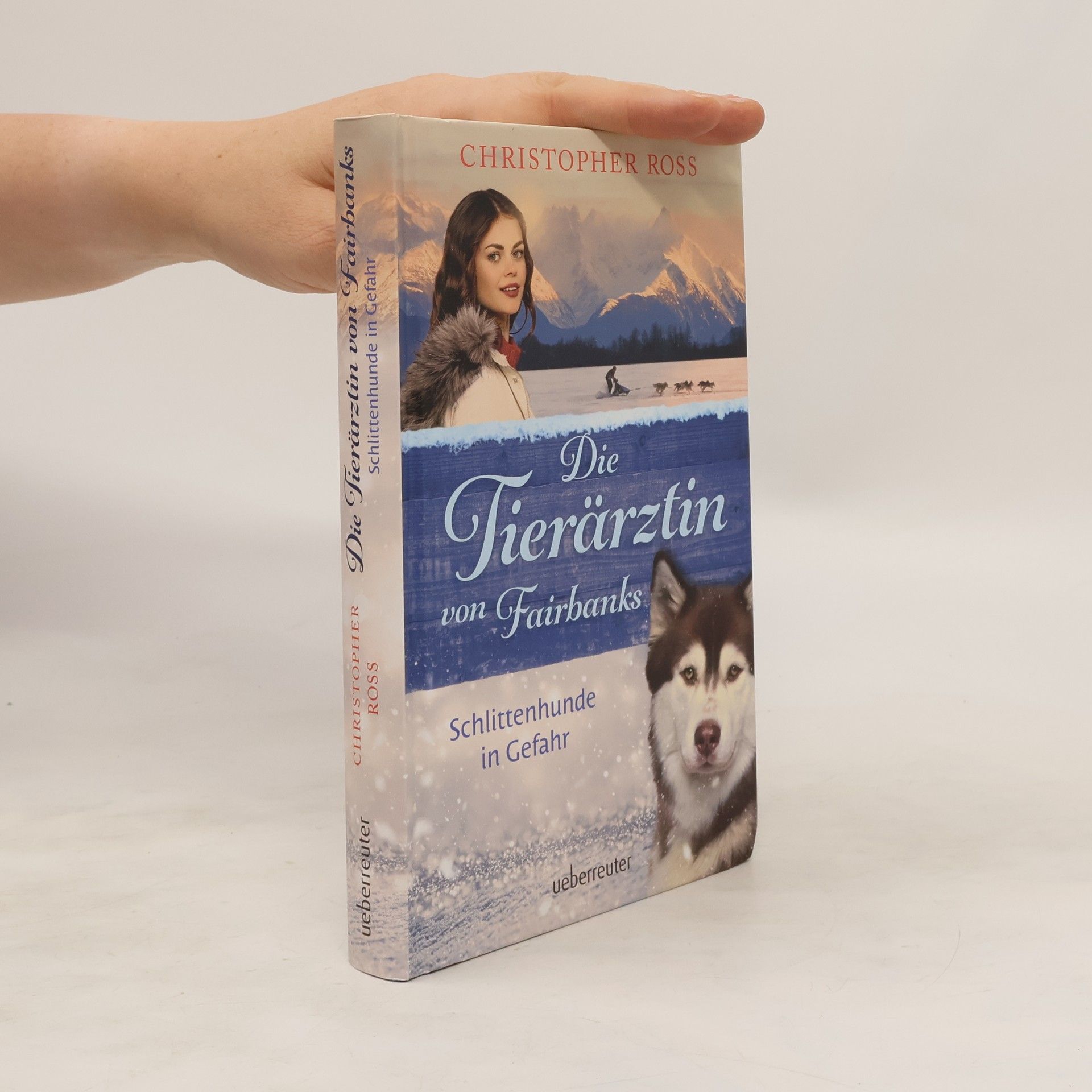 Christopher Ross Die Tierärztin von Fairbanks - Schlittenhunde in Gefahr (Die Tierärztin von Fairbanks, Bd. 2)