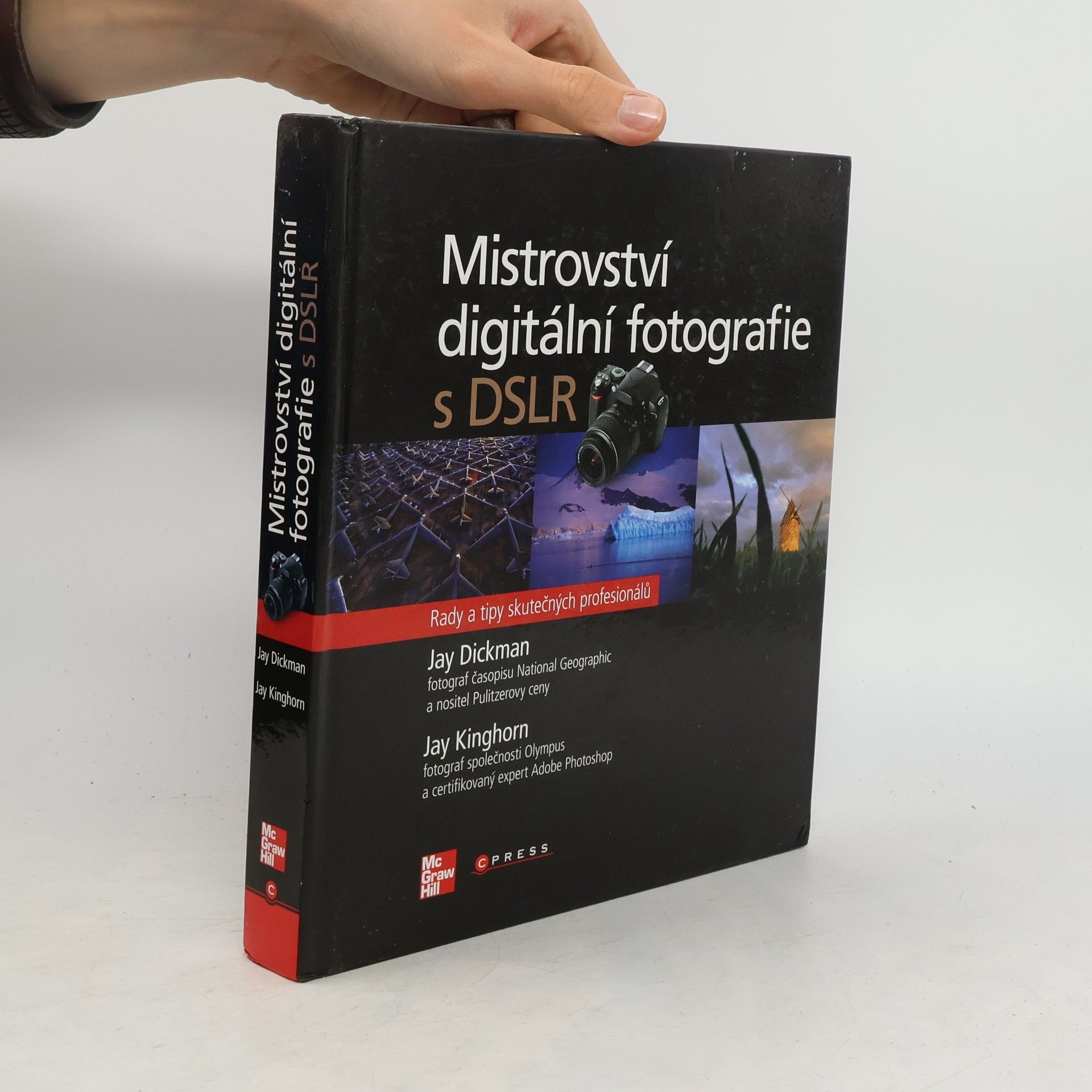 Jay Dickman Mistrovství digitální fotografie s DSLR : rady a tipy skutečných profesionálů