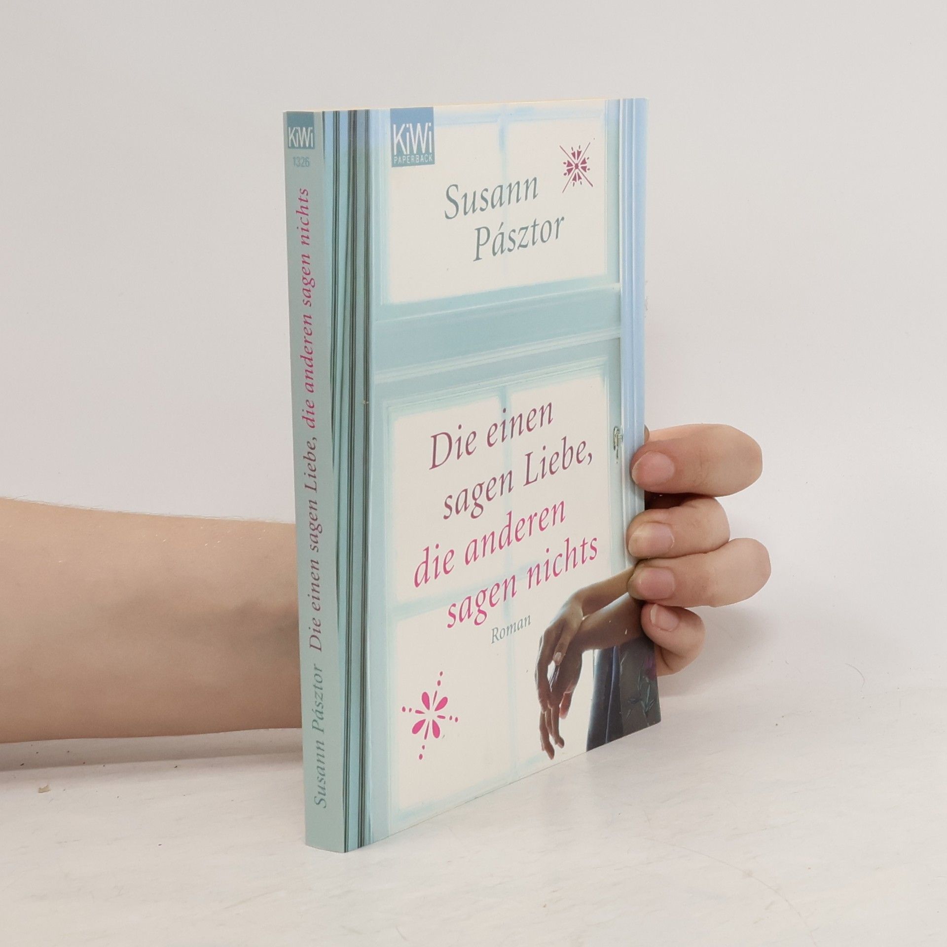 Susann Pásztor Die einen sagen Liebe, die anderen sagen nichts
