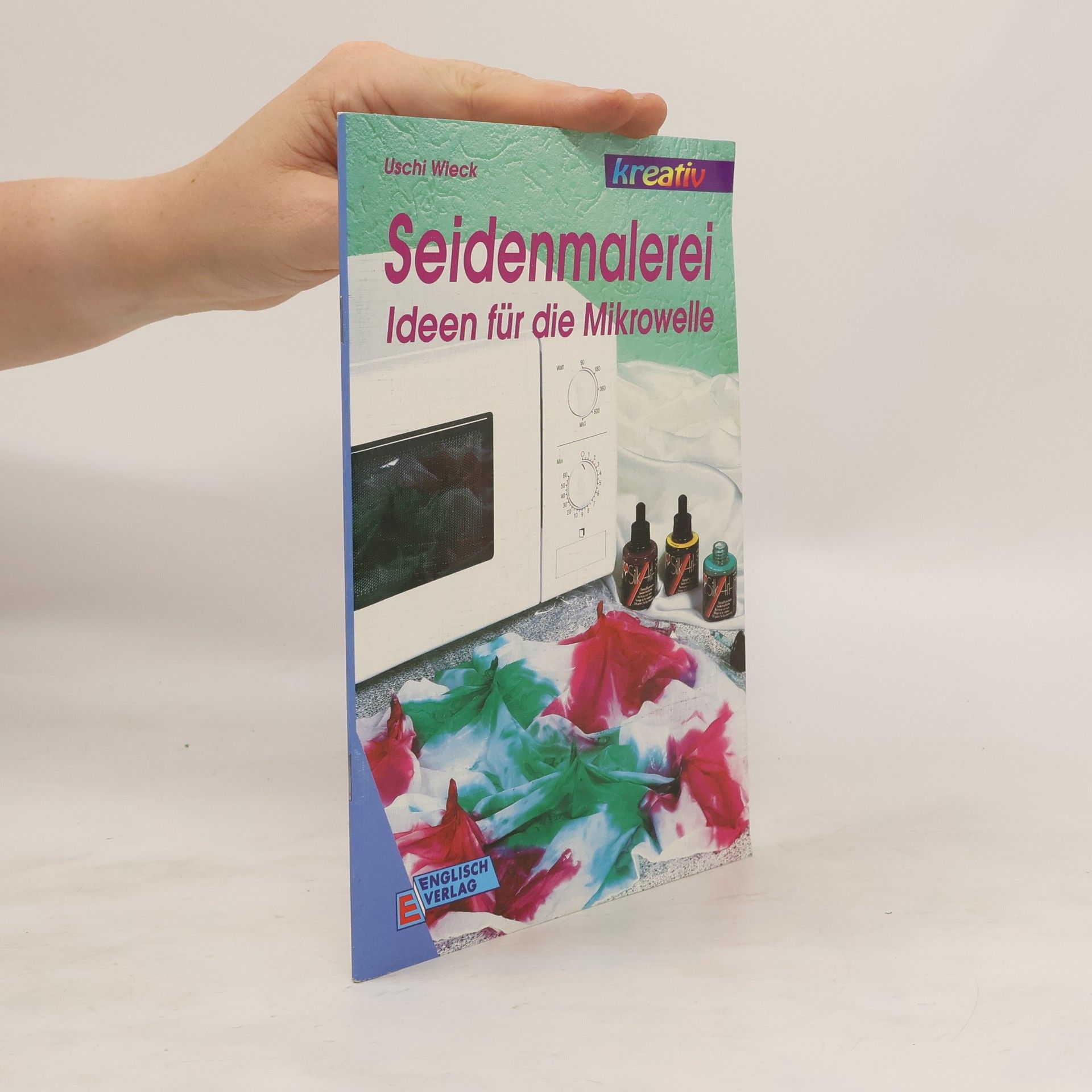 Uschi Wieck Seidenmalerei. Ideen für die Mikrowelle