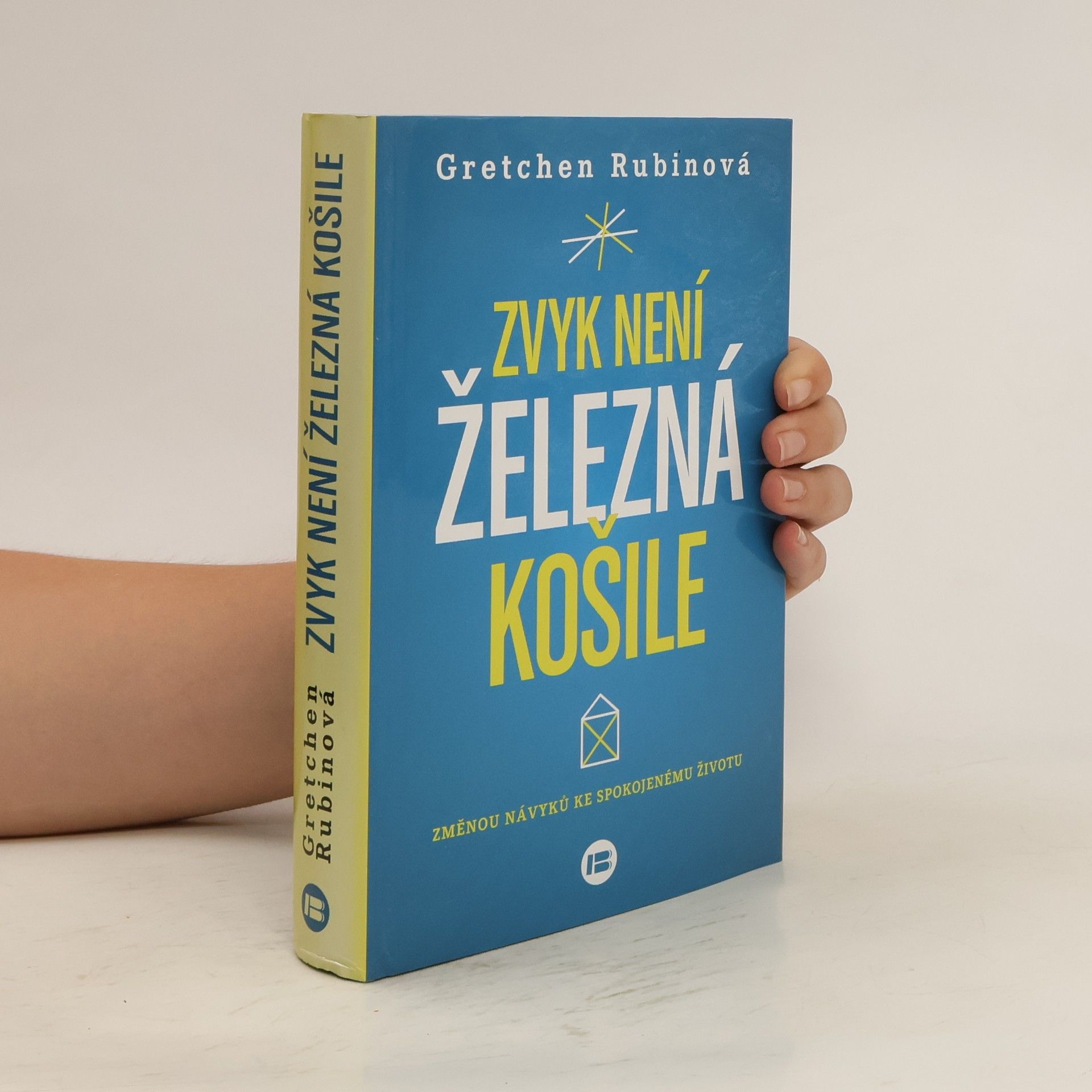 Gretchen Rubin Zvyk není železná košile. Změnou návyků ke spokojenému životu