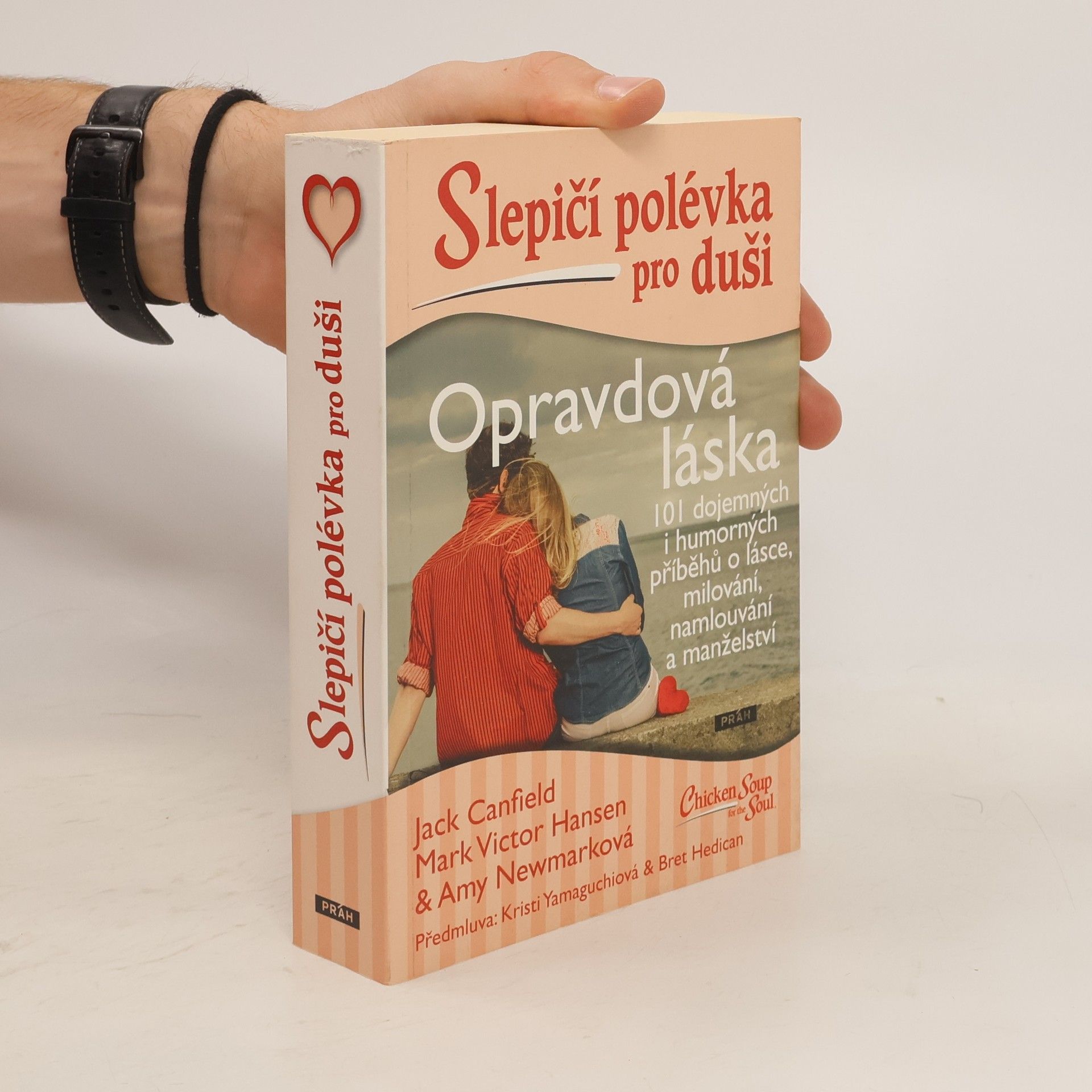 Jack Canfield Opravdová láska : slepičí polévka pro duši : 101 dojemných i humorných příběhů o lásce, milování, namlouvání a manželství
