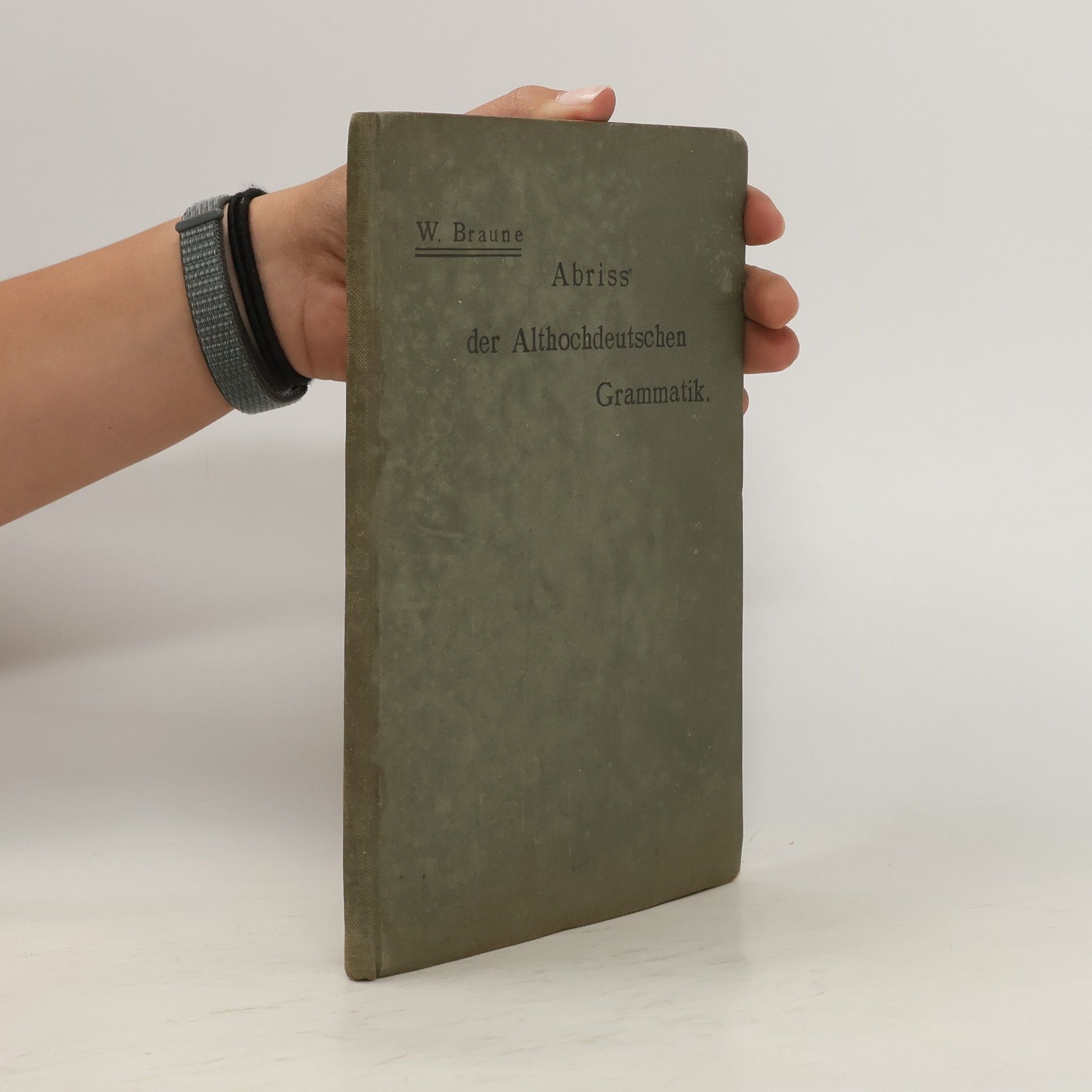 Wilhelm Braune Abriss der althochdeutschen Grammatik mit Berücksichtigung des Altsächsischen