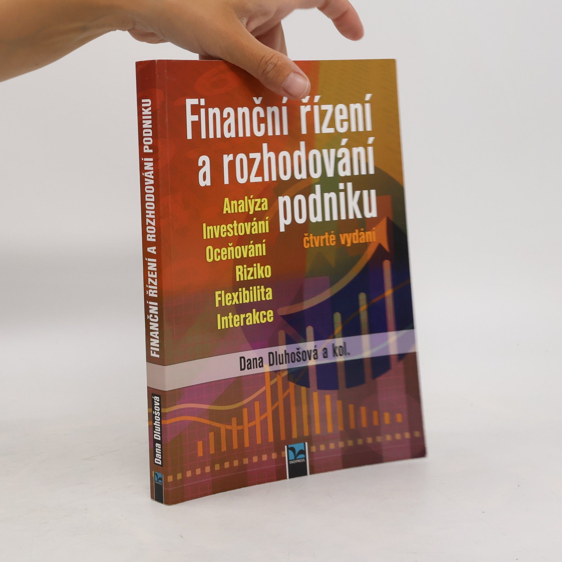 Dana Dluhošová Finanční řízení a rozhodování podniku : analýza, investování, oceňování, riziko, flexibilita, interakce