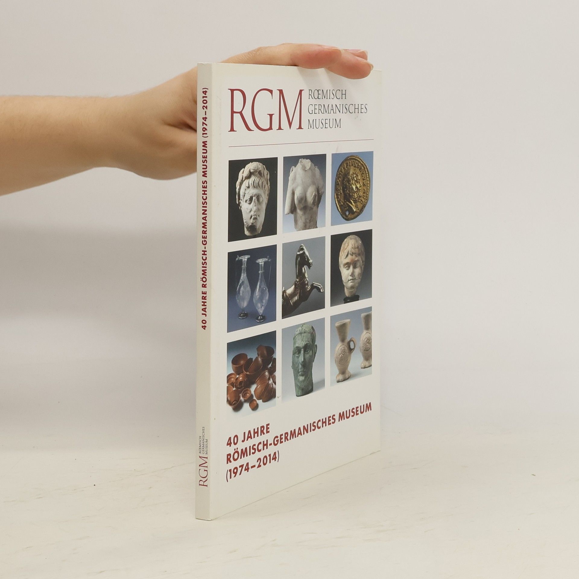 kolektiv 40 Jahre Römisch-Ger,anisches Museum (1974-2014)
