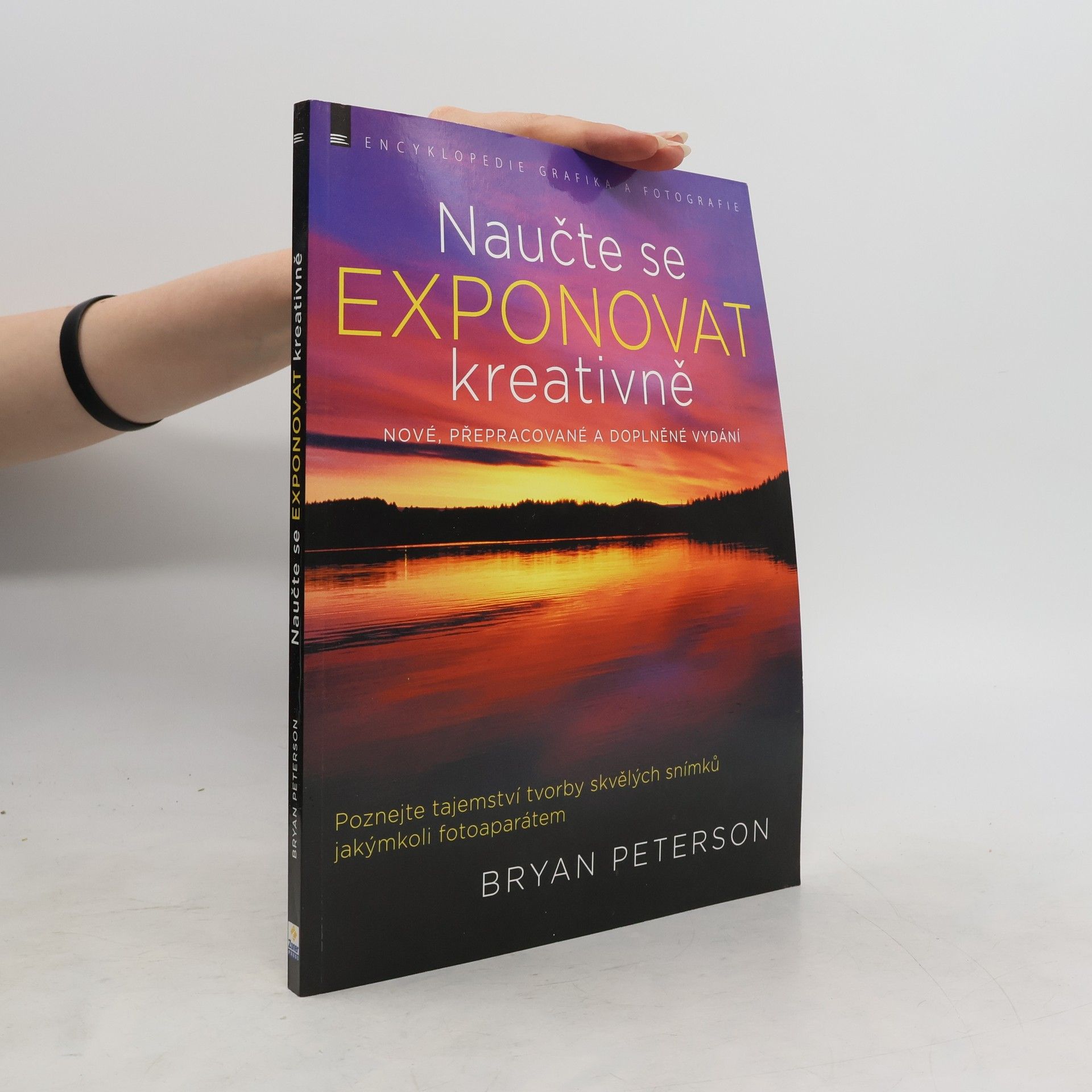Bryan F. Peterson Naučte se exponovat kreativně : poznejte tajemství tvorby skvělých snímků jakýmkoli fotoaparátem