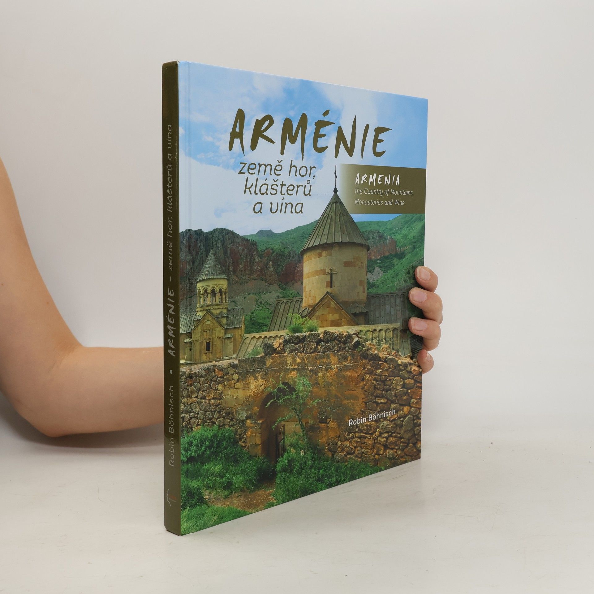 Robin Böhnisch Arménie - země hor, klášterů a vína / Armenia the Country of Mountains Monasteries and Wine