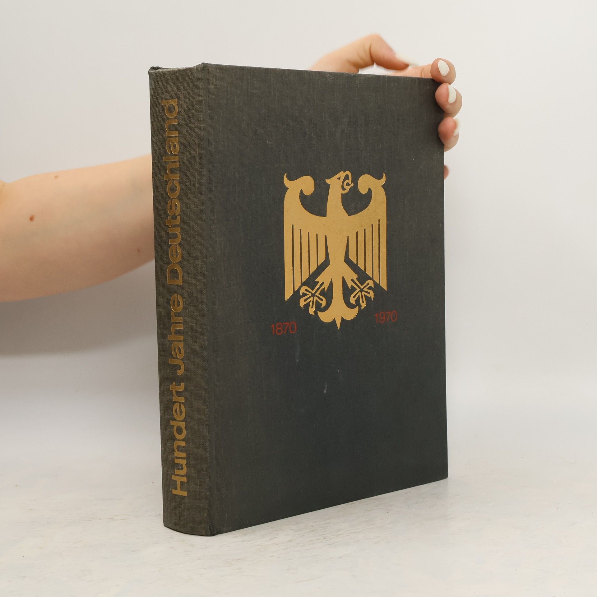 Hans-Adolf Jacobsen Hundert Jahre Deutschland, 1870-1970: Bilder, Texte, Dokumente