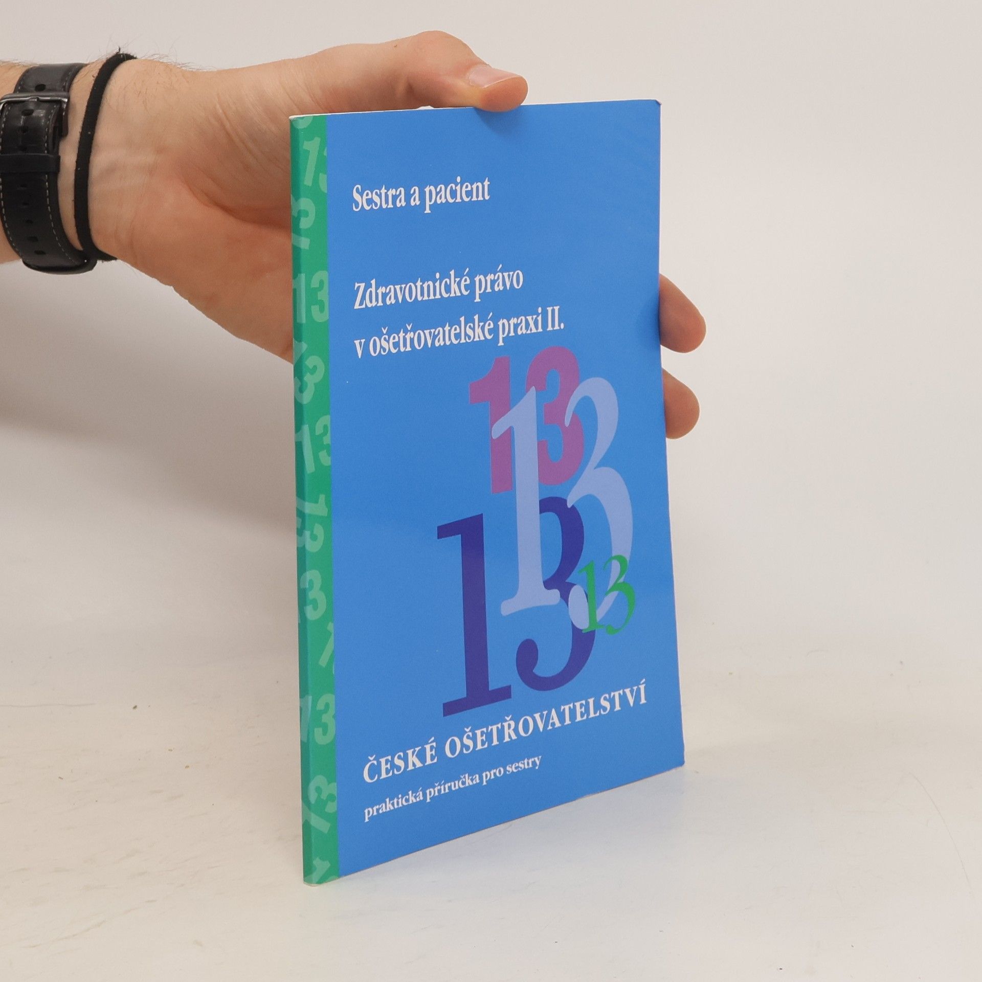 Karel Bláha České ošetřovatelství 13 : sestra a pacient: zdravotnické právo v ošetřovatelské praxi II.