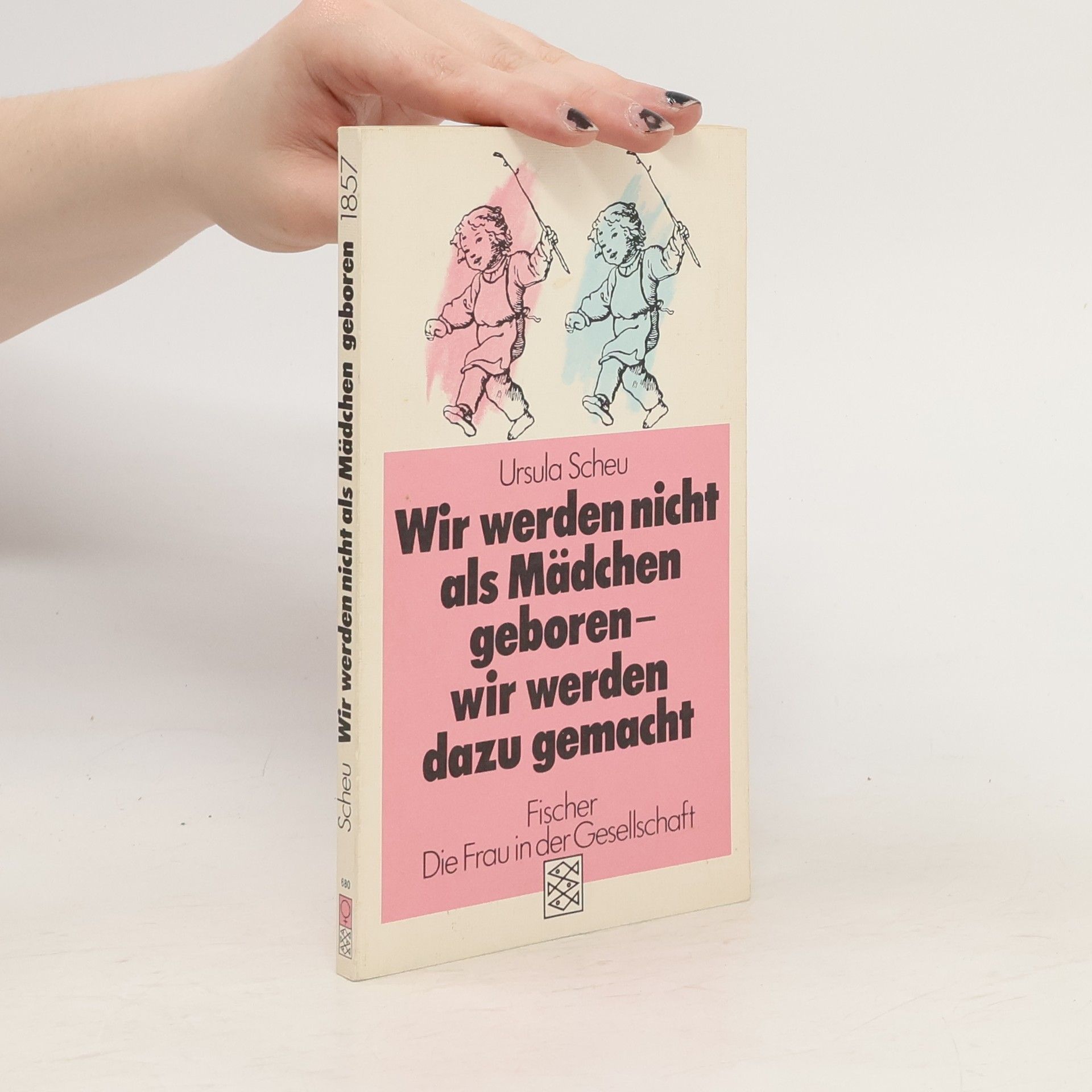 Ursula Scheu Wir werden nicht als Mädchen geboren - wir werden dazu gemacht