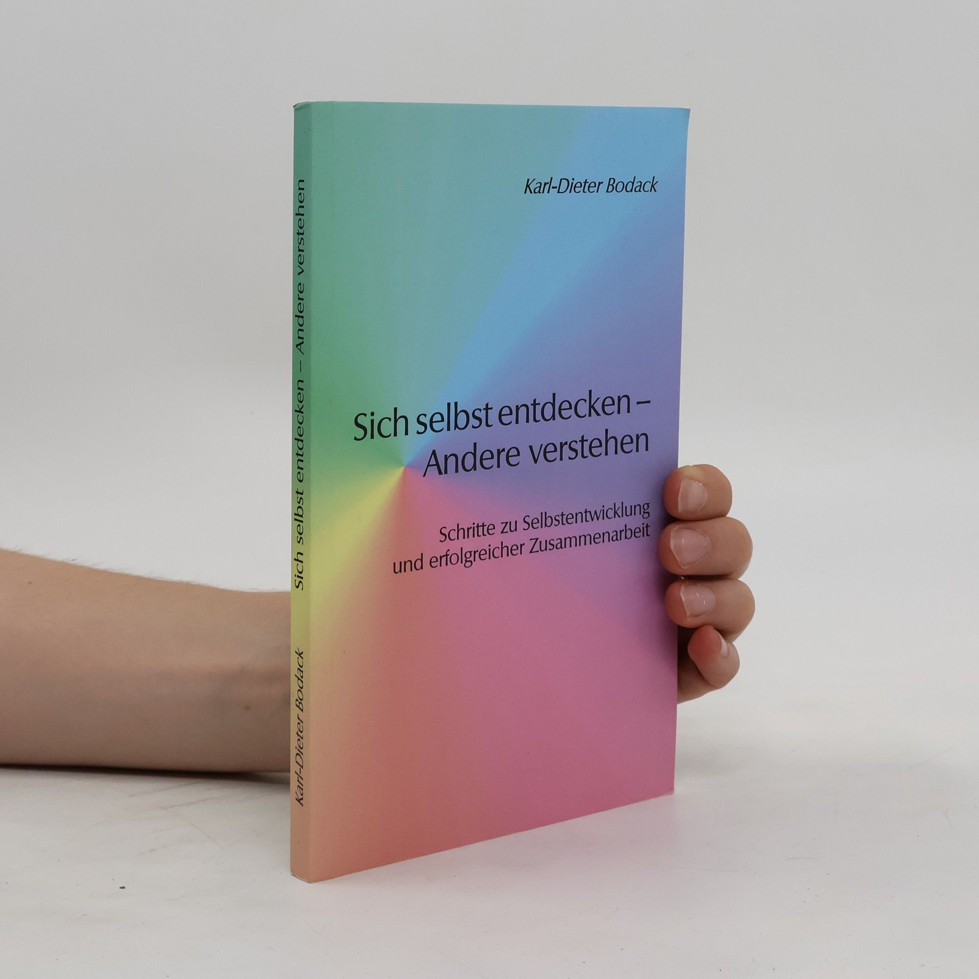 Karl Dieter Bodack Sich selbst entdecken - Andere verstehen