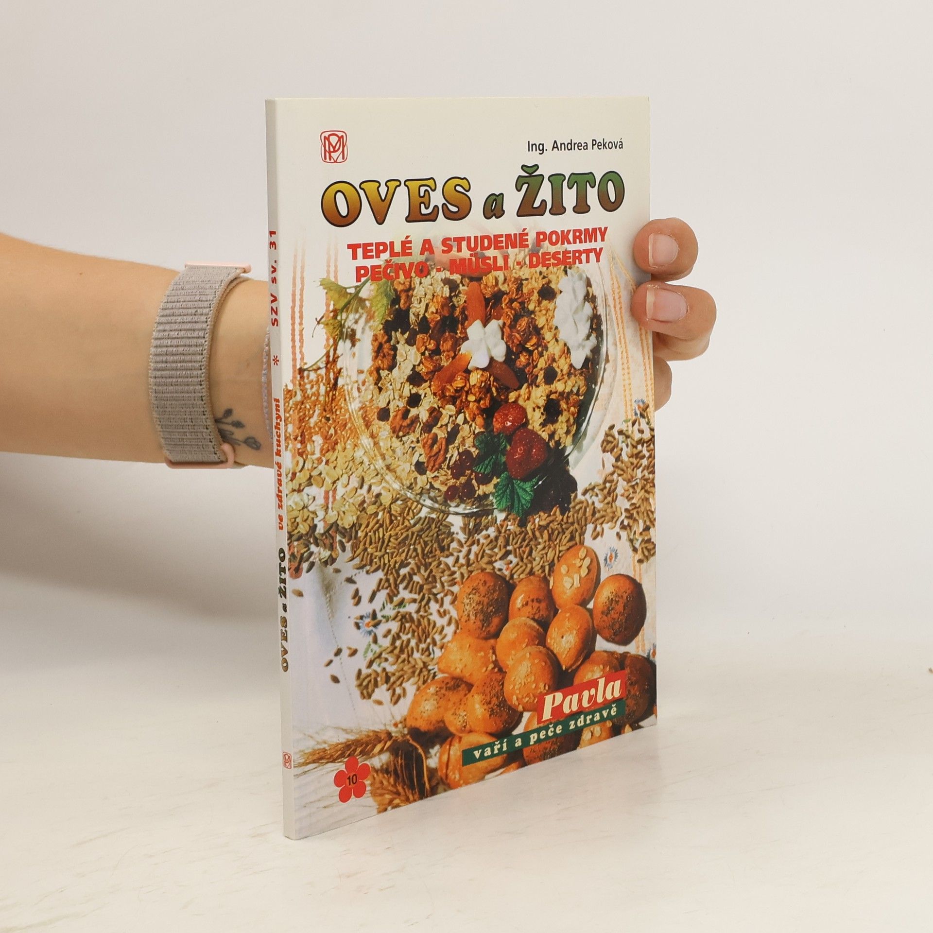 Andrea Peková Oves a žito ve zdravé kuchyni : teplé a studené pokrmy, pečivo - müsli - dezerty