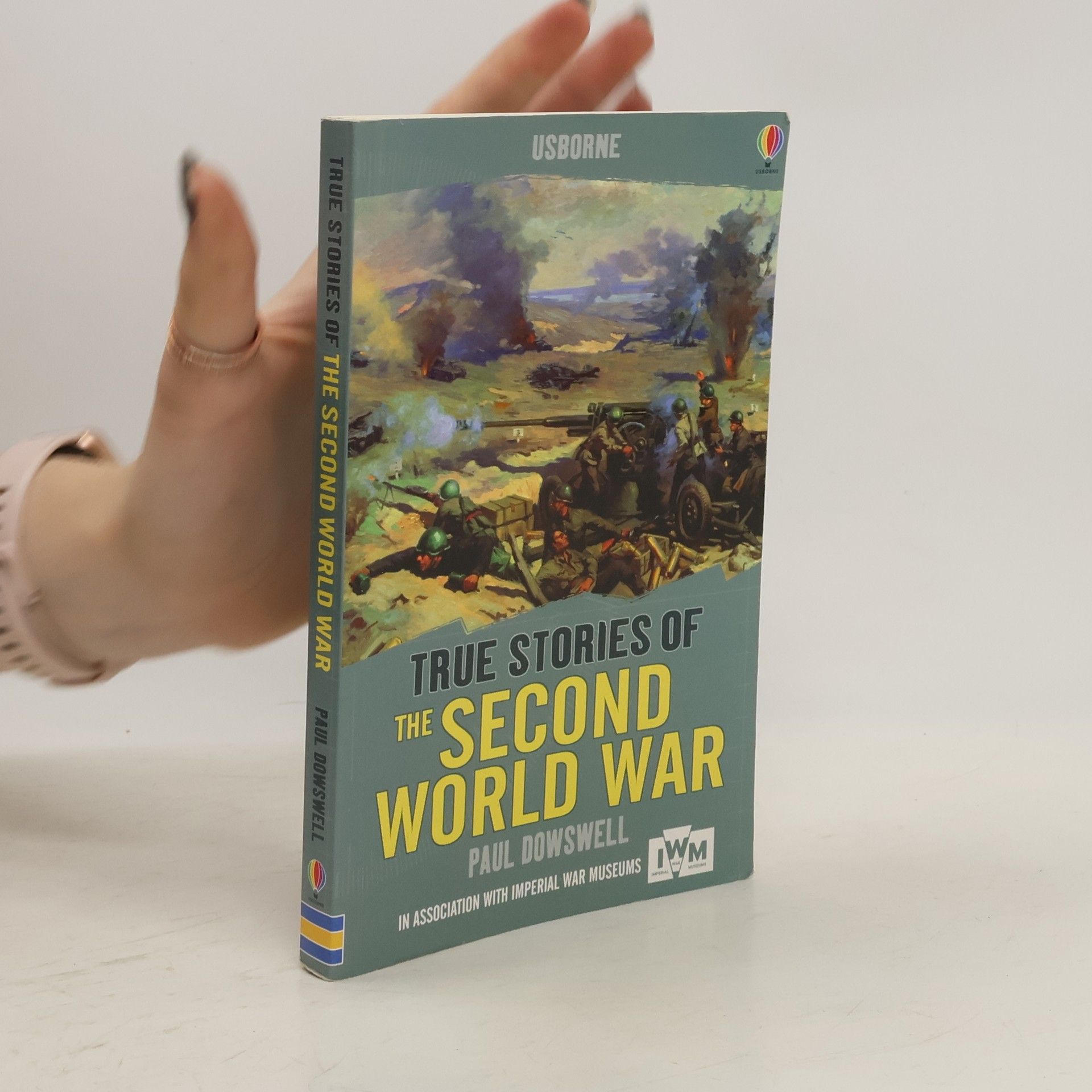 Paul Dowswell True Stories of the Second World War
