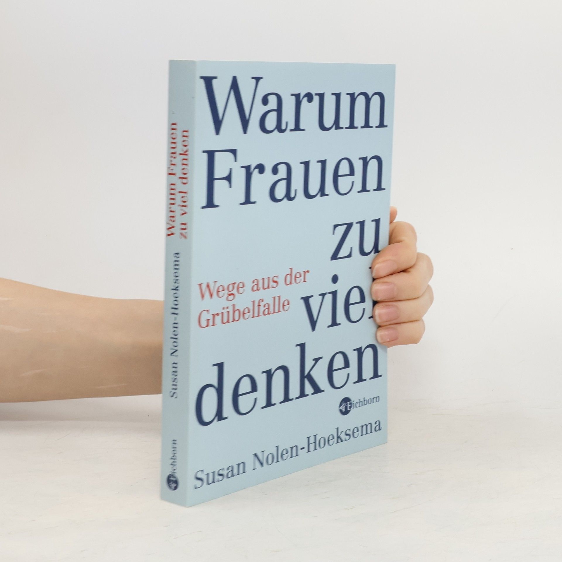 Susan Nolen-Hoeksema Warum Frauen zu viel denken