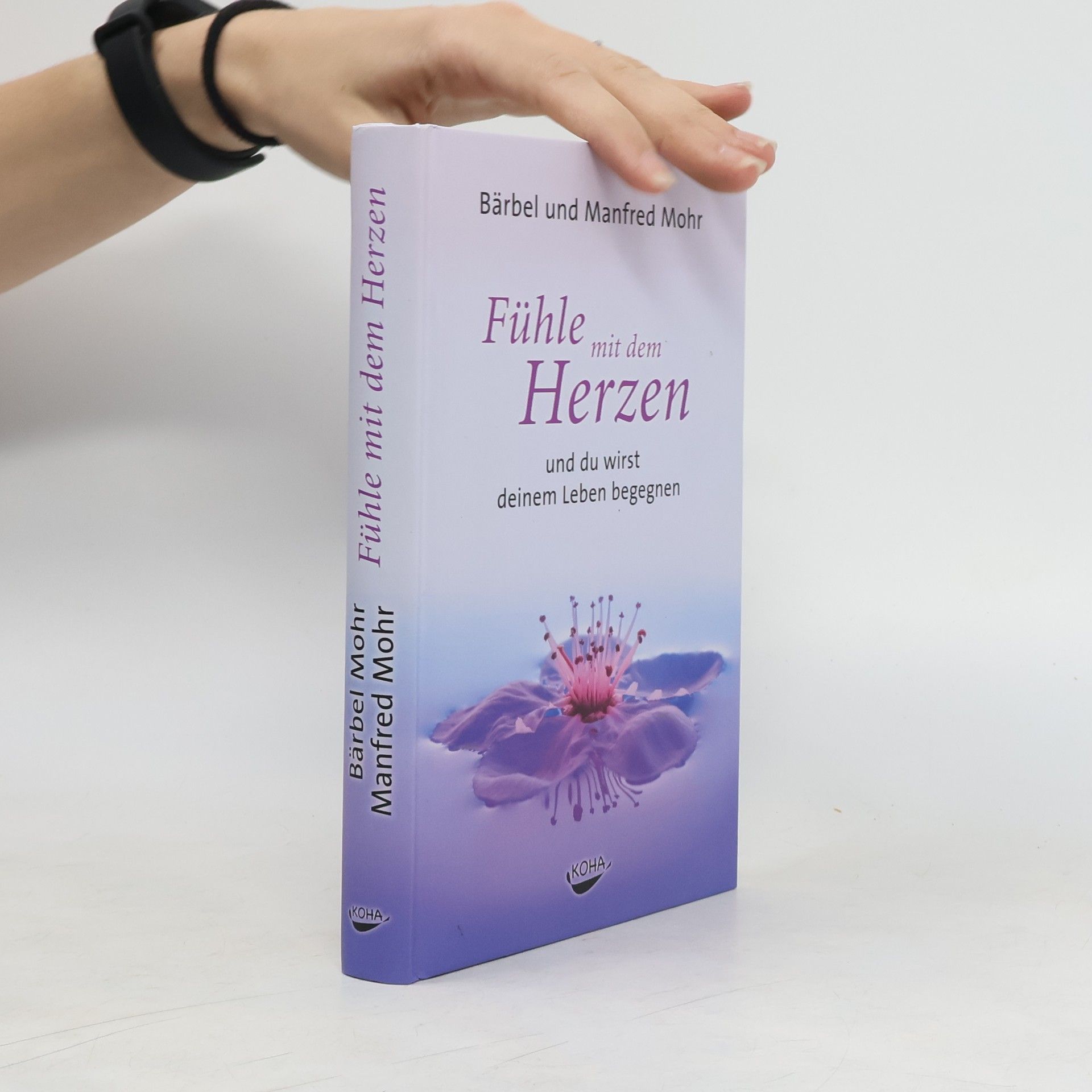 Bärbel Mohr Fühle mit dem Herzen und du wirst deinem Leben begegnen