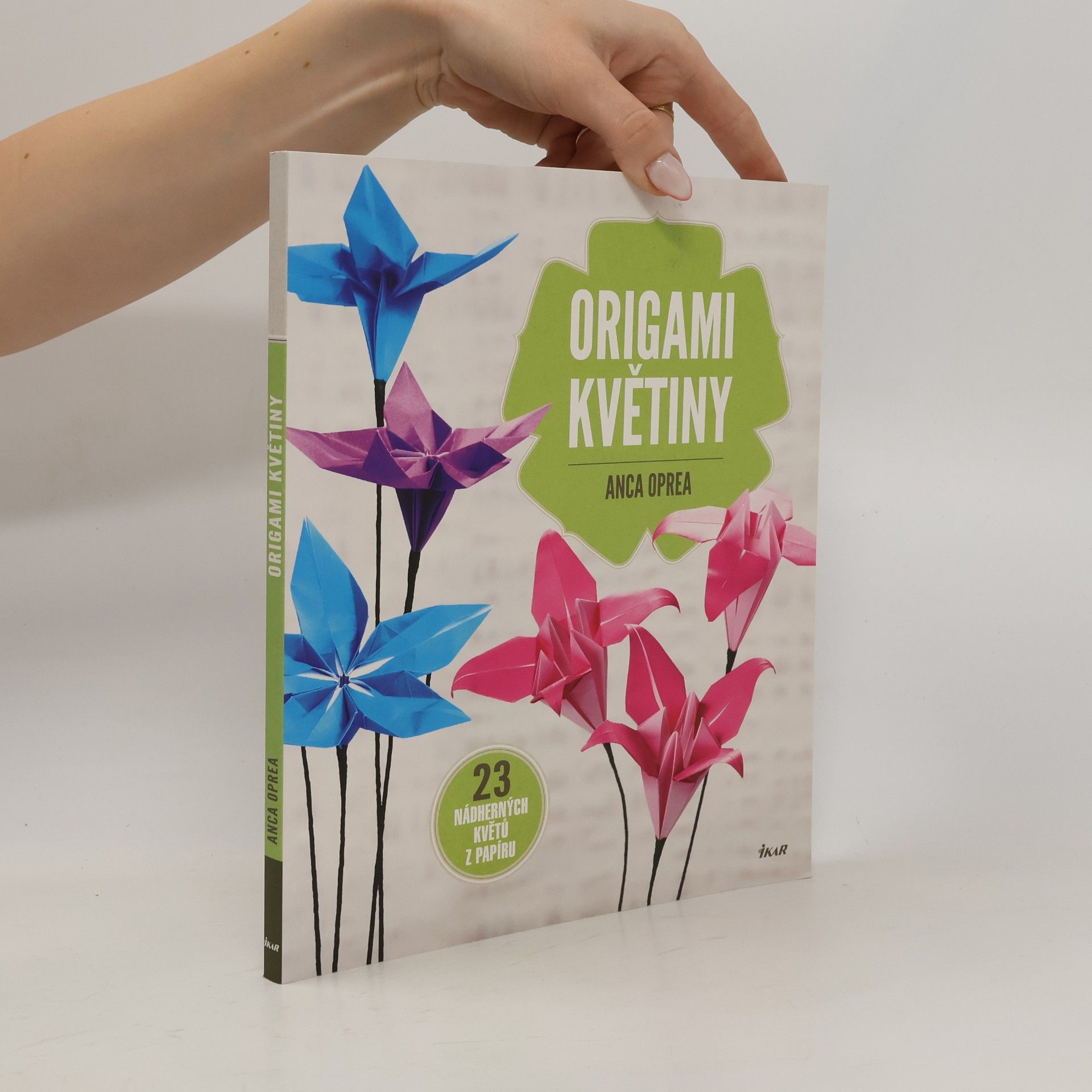Anca Oprea Origami květiny : 23 nádherných květů z papíru