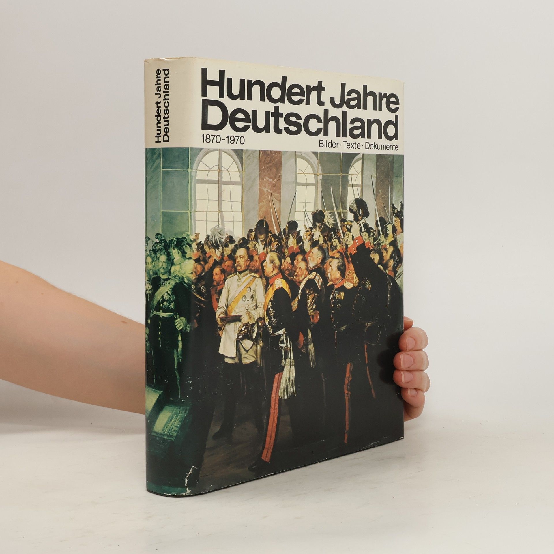 Hans Jacobsen Hundert Jahre Deutschland, 1870-1970: Bilder, Texte, Dokumente