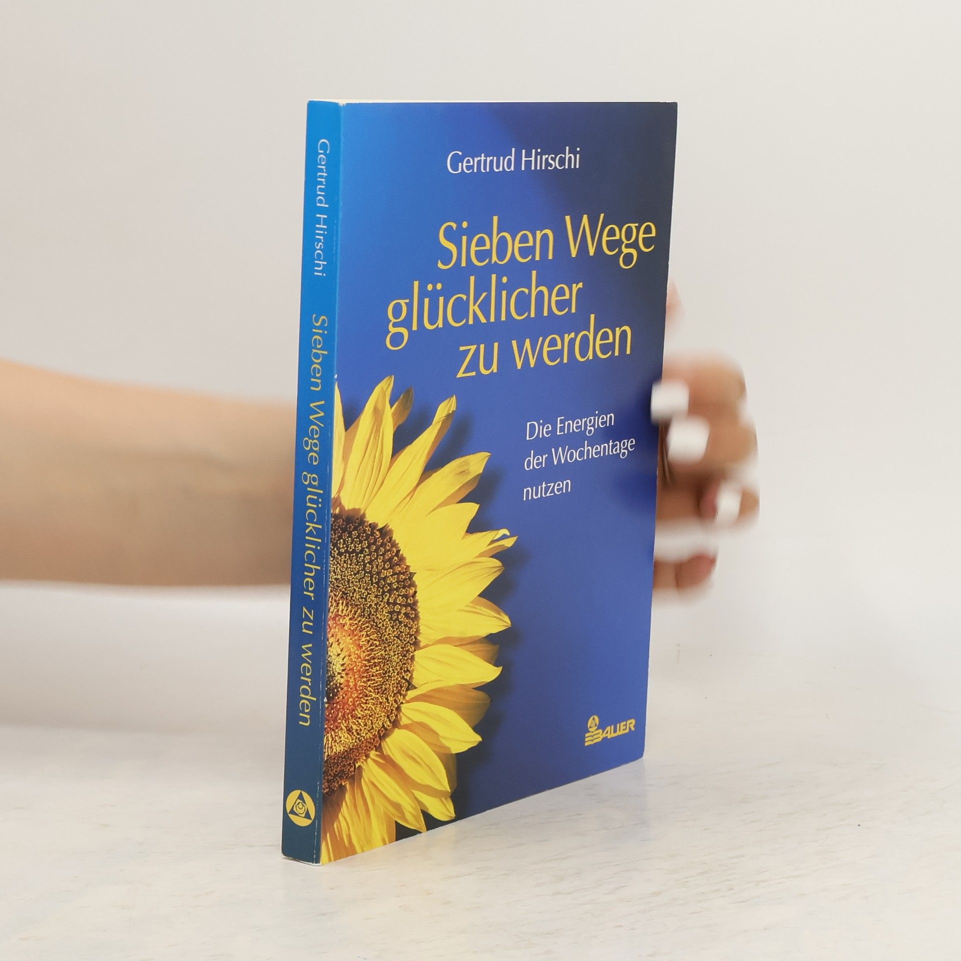 Gertrud Hirschi Sieben Wege, glücklicher zu werden