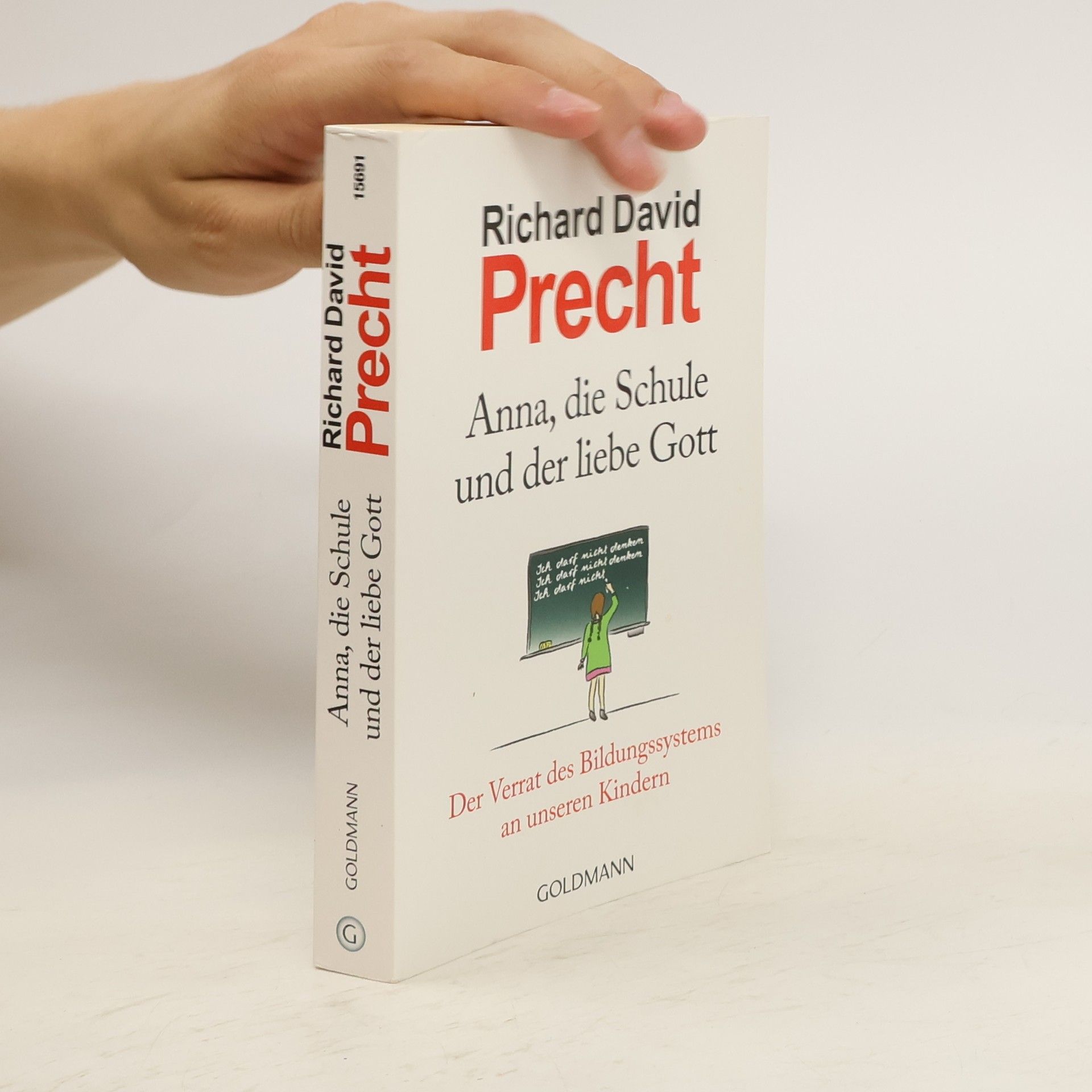 Richard David Precht Anna, die Schule und der liebe Gott : der Verrat des Bildungssystems an unseren Kindern