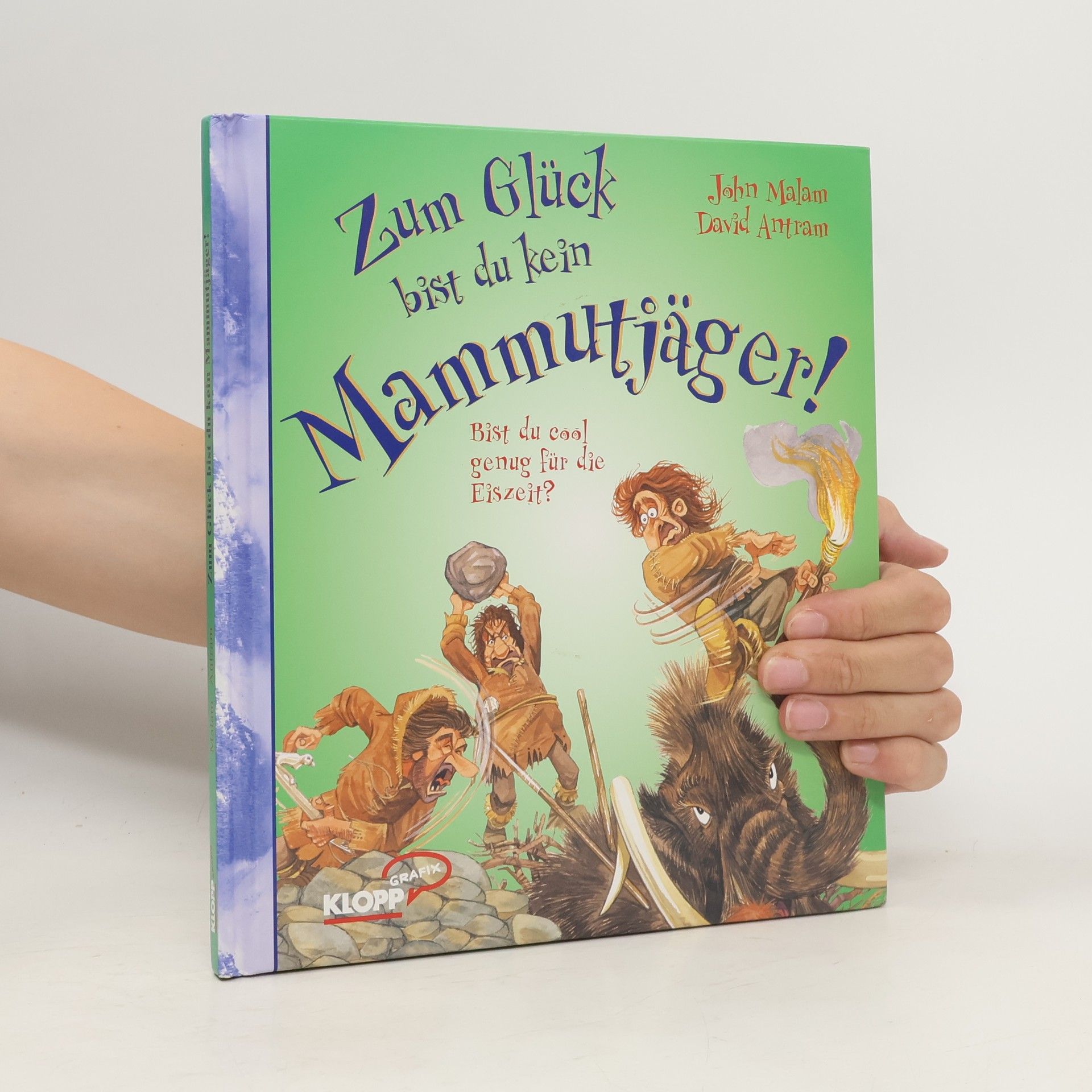 John Malam Zum Glück bist du kein Mammutjäger!