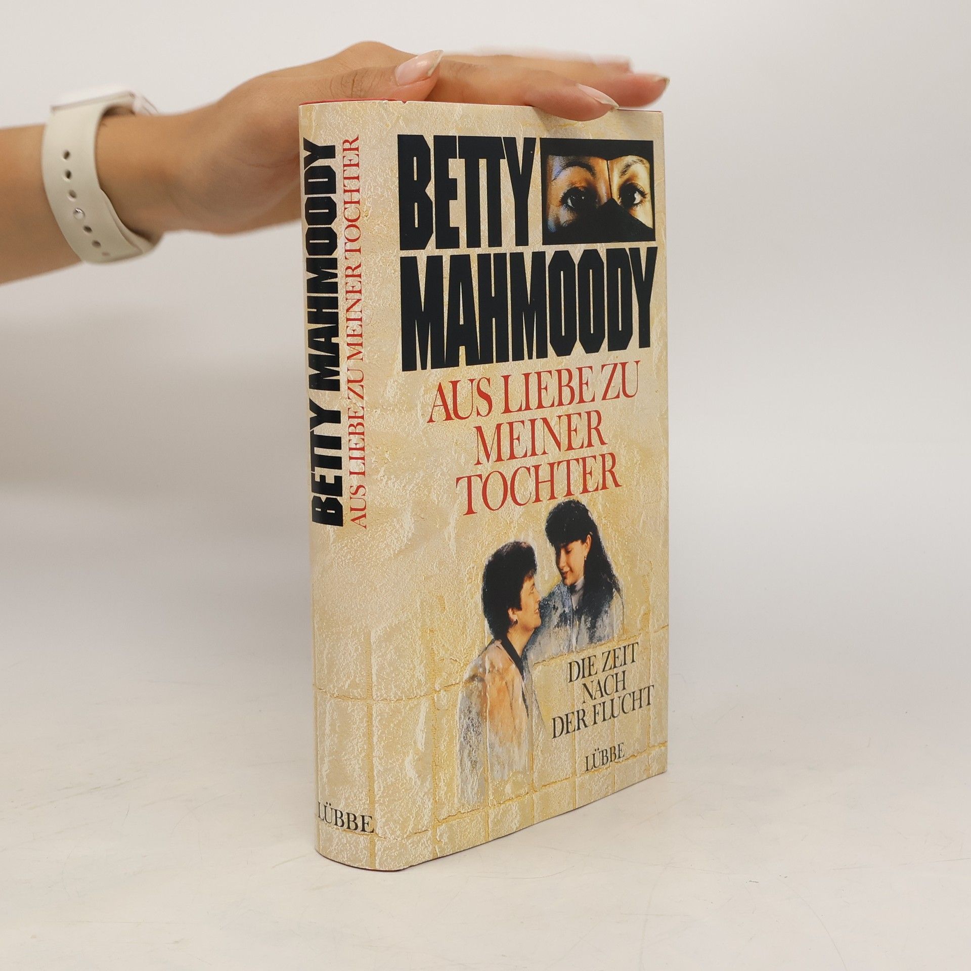 Betty Mahmoody Aus Liebe zu meiner Tochter
