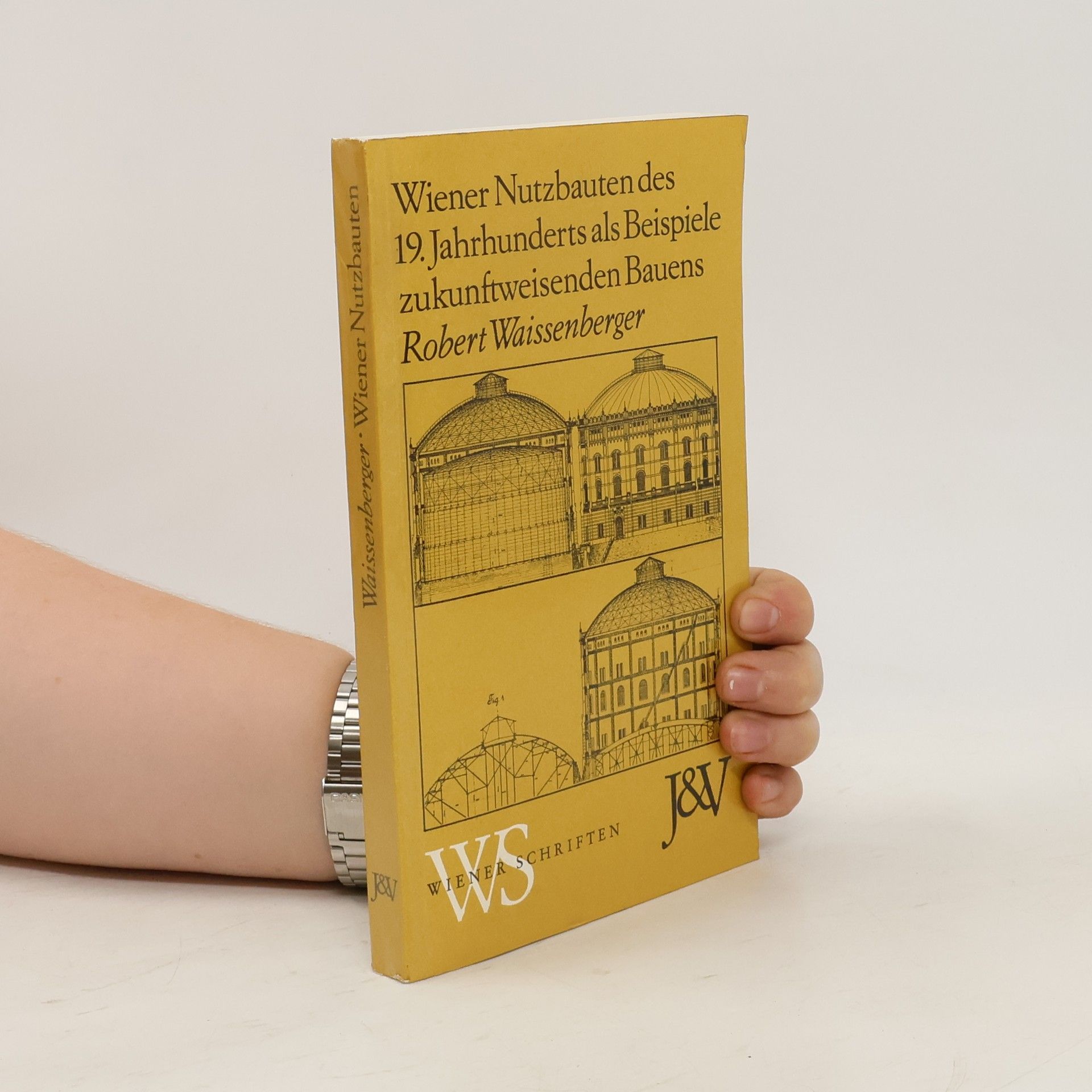 Robert Waissenberger Wiener Nutzbauten des 19. Jahrhunderts als Beispiele zukunftweisenden Bauens