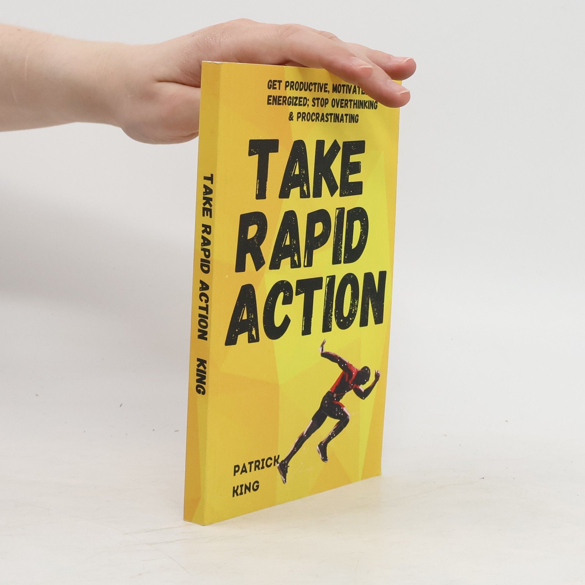 Patrick King Take Rapid Action: Get Productive, Motivated, & Energized; Stop Overthinking & Procrastinating