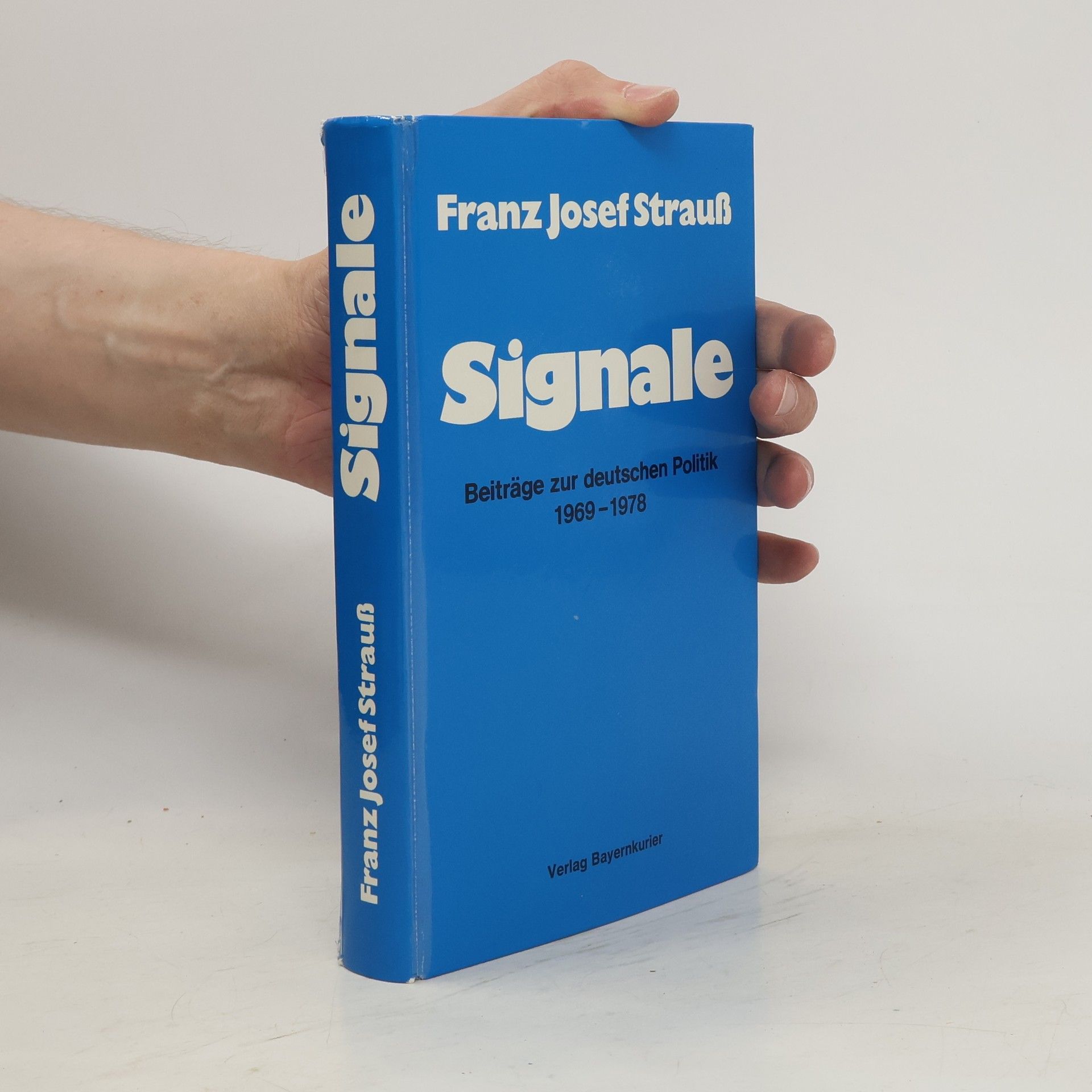 Franz Josef Strauß Signale. Beitrage zur deutschen Politik 1969-1978