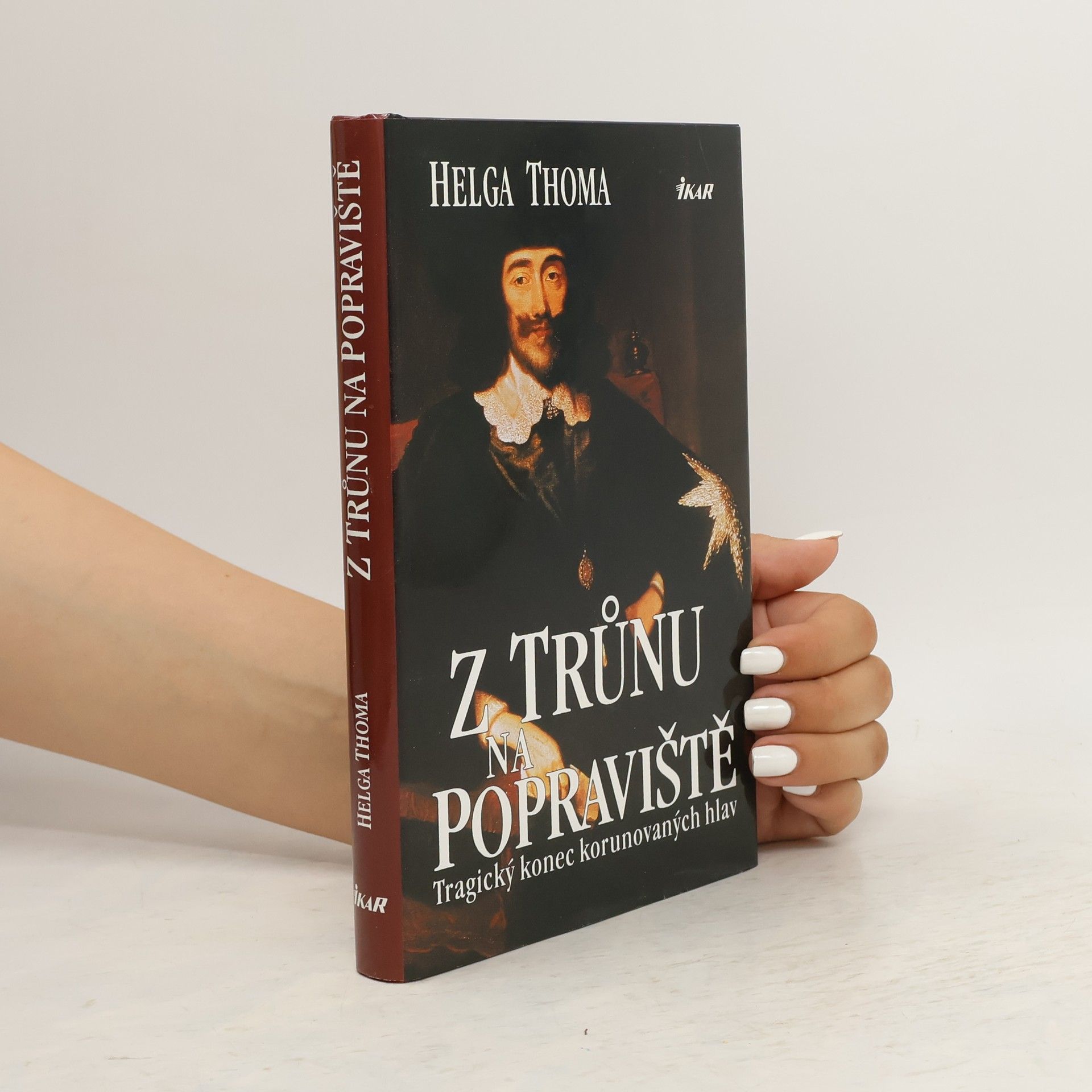 Helga Thoma Z trůnu na popraviště : tragický konec korunovaných hlav