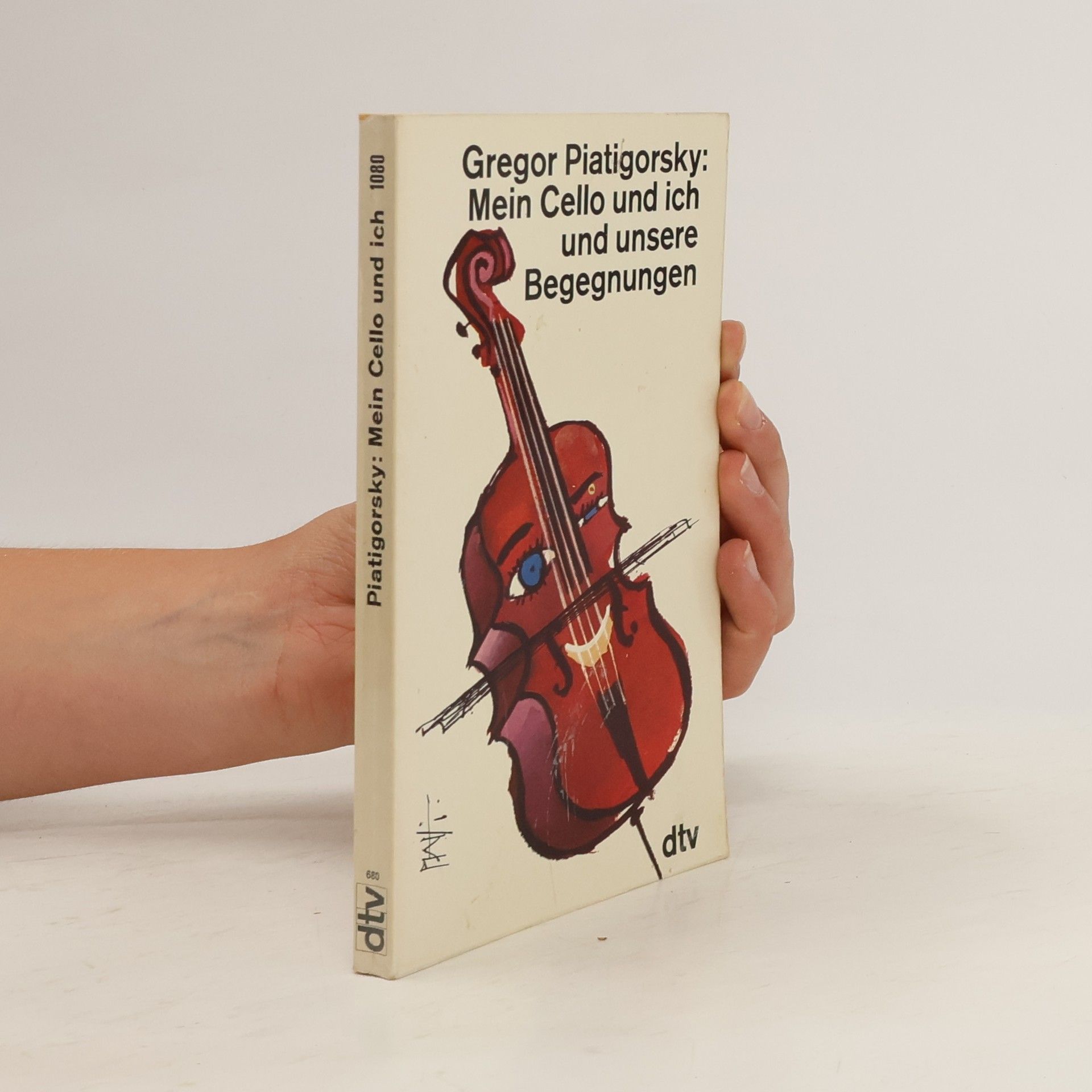 Gregor Piatigorsky Mein Cello und ich und unsere Begegnungen