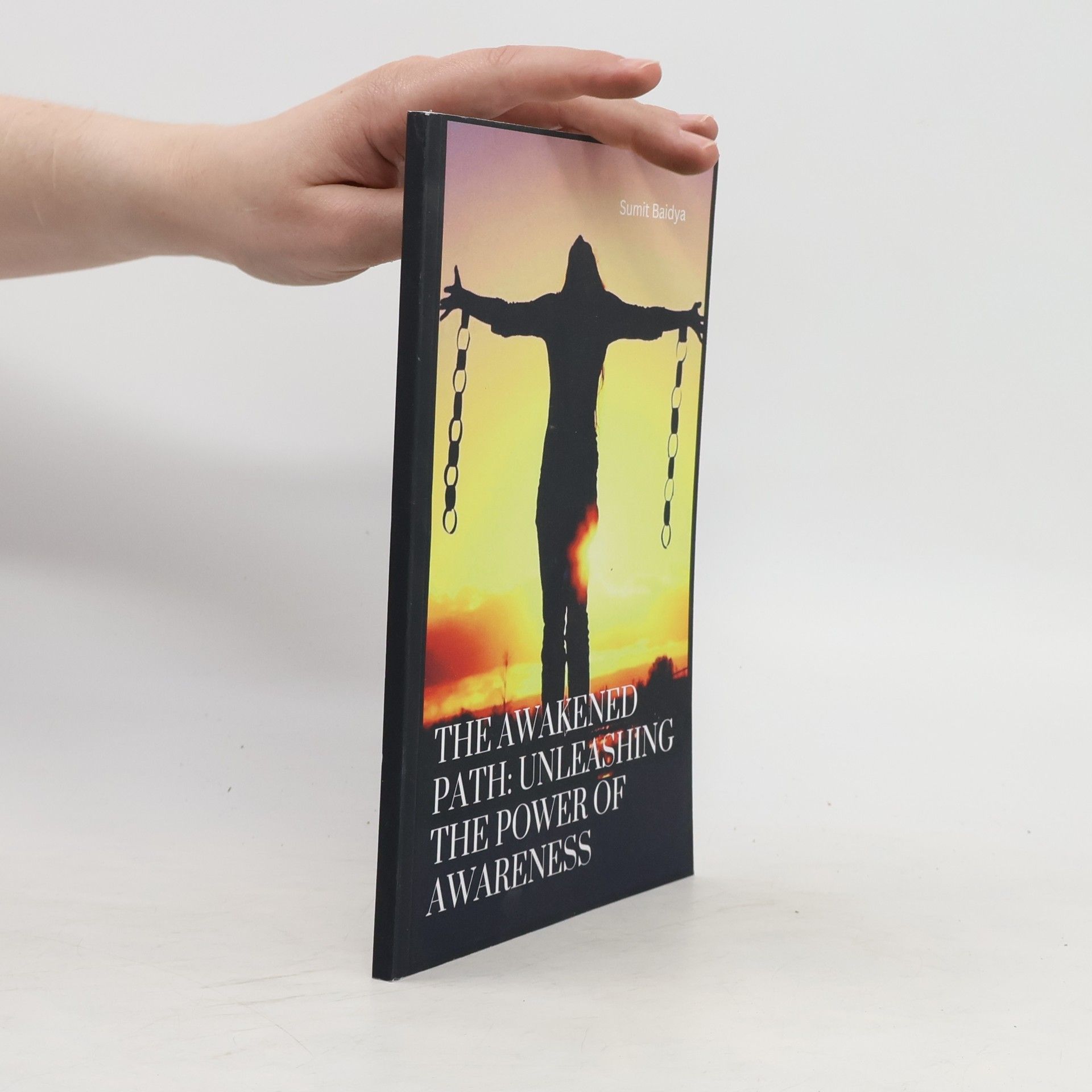 Sumit Baidya  The Awakened Path: Unleashing the Power of Awareness: Discovering Inner Clarity, Transforming Lives