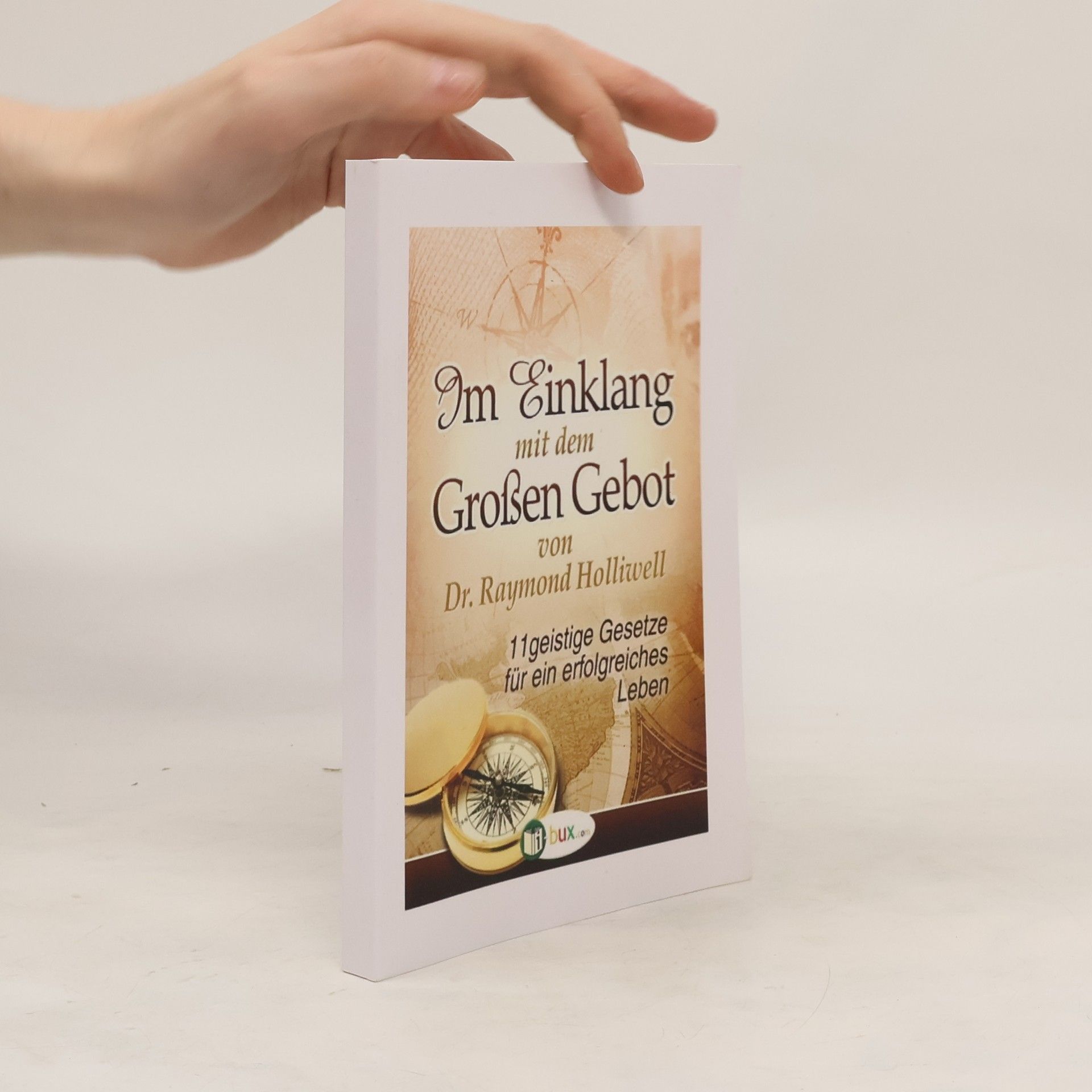 Raymond Holliwell Im Einklang mit dem grossen Gebot
